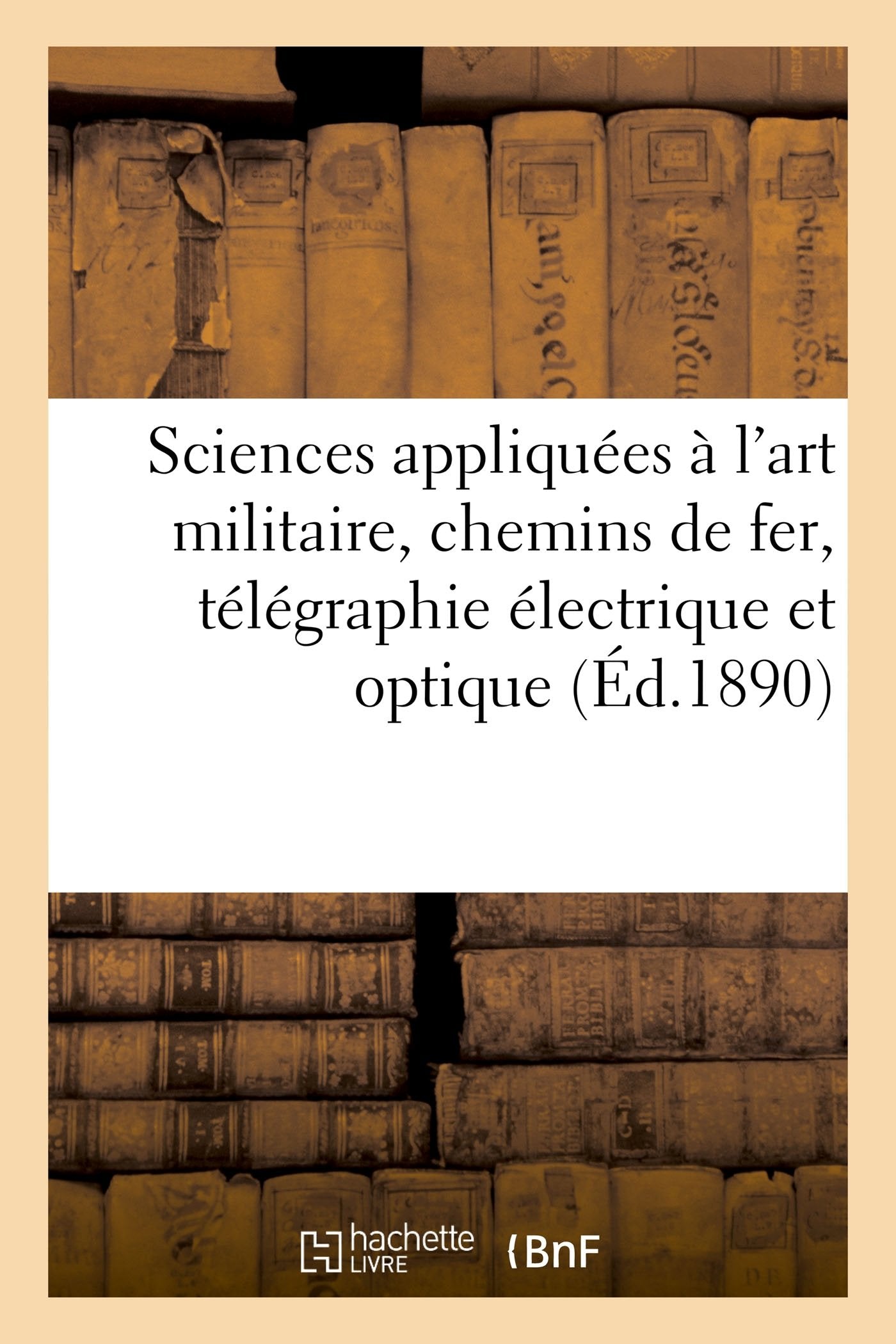 Sciences appliquées à l'art militaire, chemins de fer, télégraphie électrique et optique book