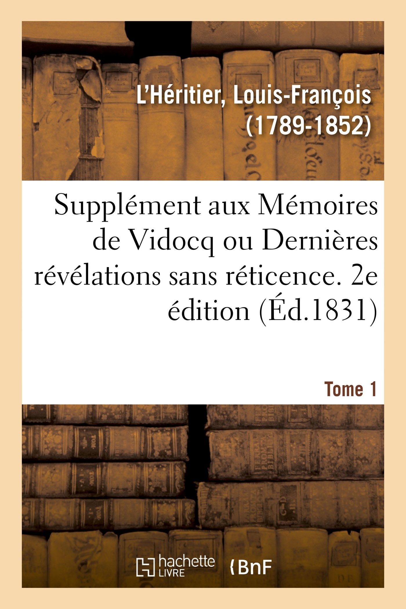Supplément aux Mémoires de Vidocq ou Dernières révélations sans réticence. Tome 1. 2e édition book