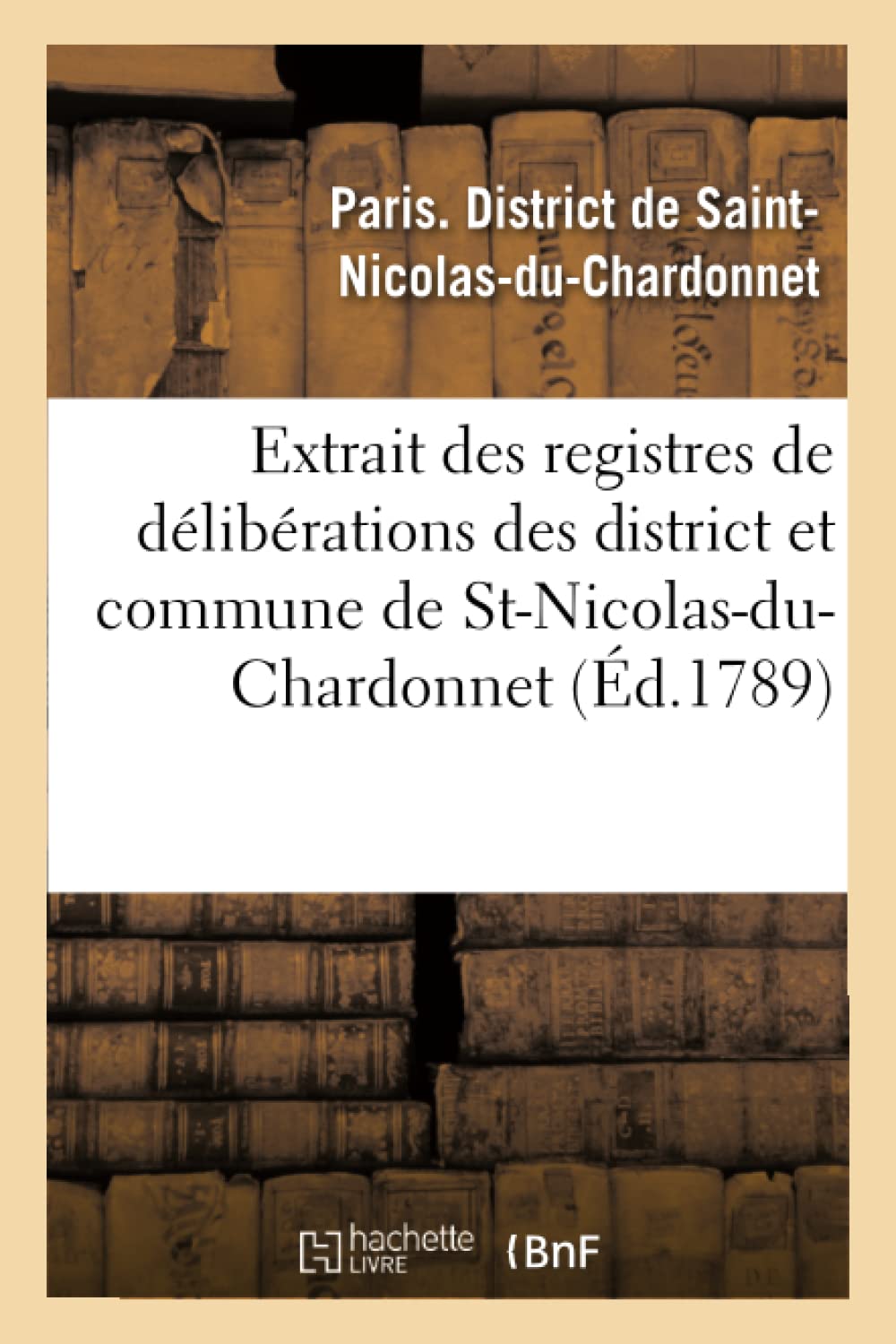 Extrait des registres de délibérations des district et commune de St-Nicolas-du-Chardonnet book