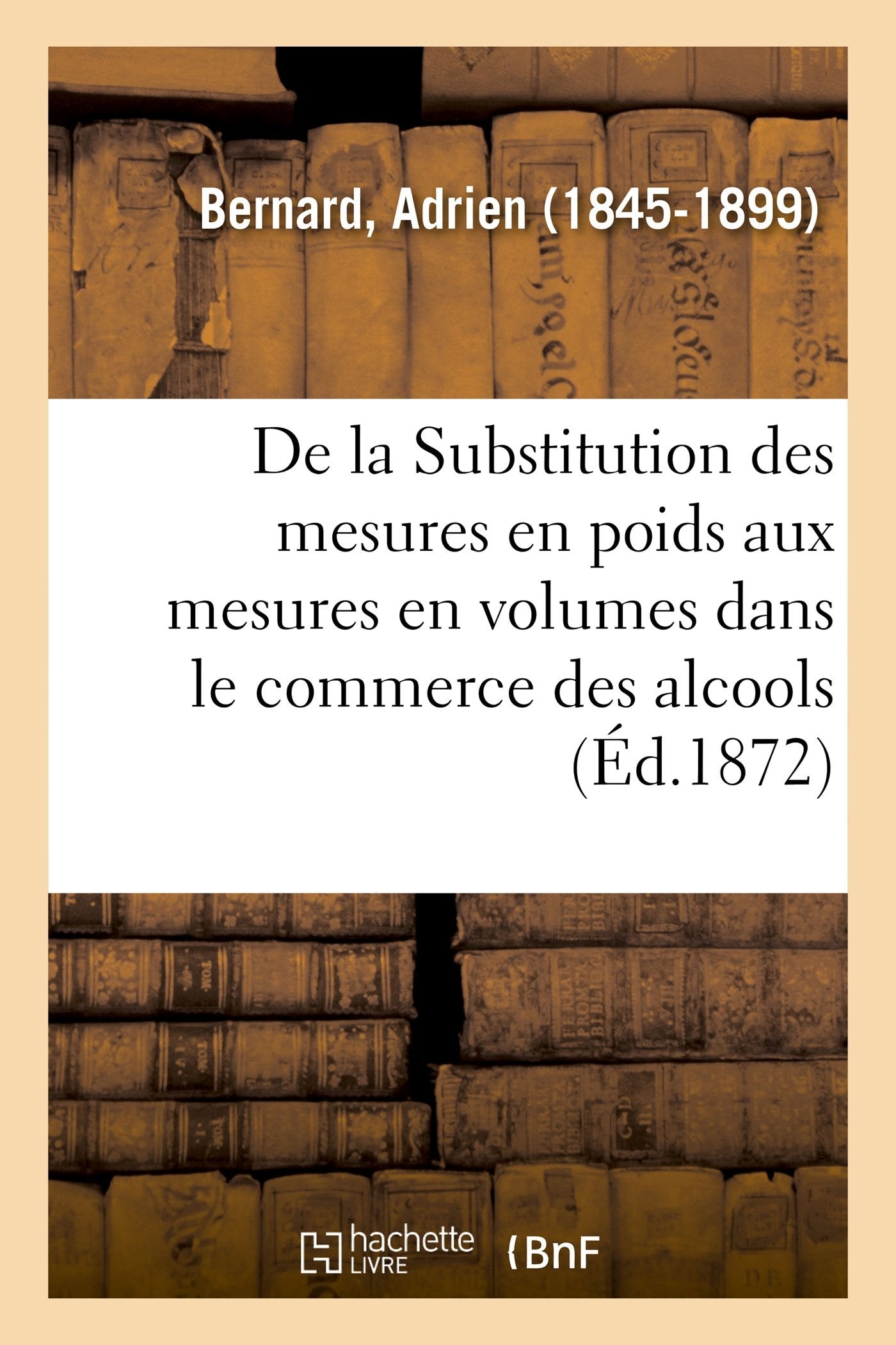 De la Substitution des mesures en poids aux mesures en volumes dans le commerce des alcools book