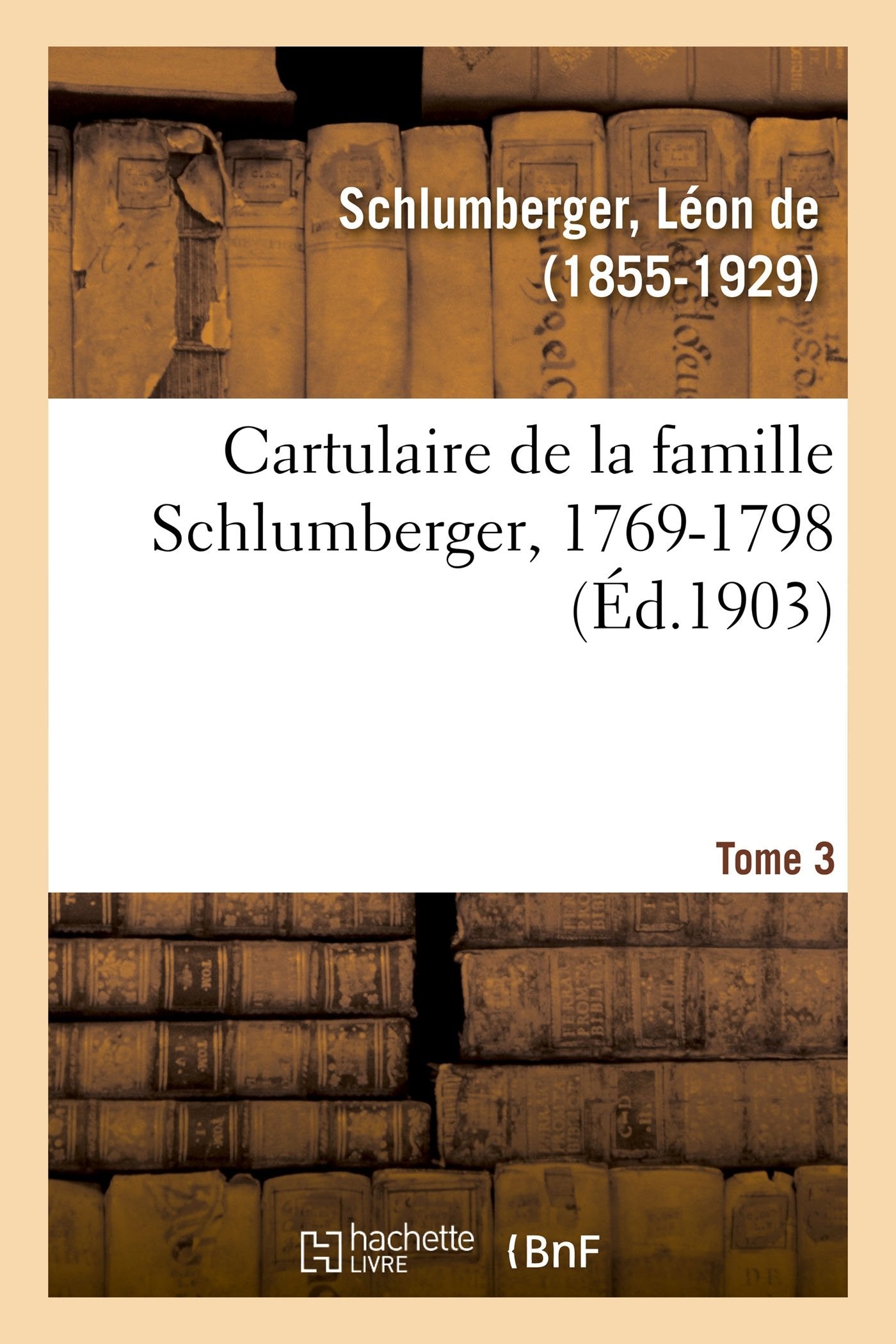 Cartulaire de la famille Schlumberger, 1769-1798. Tome 3 book