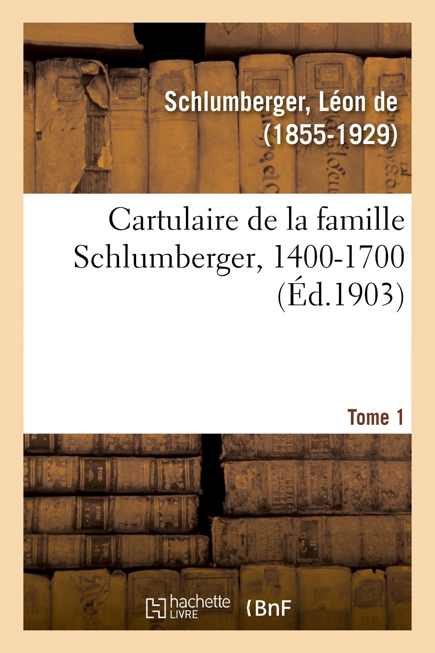 Cartulaire de la famille Schlumberger, 1400-1700. Tome 1 book