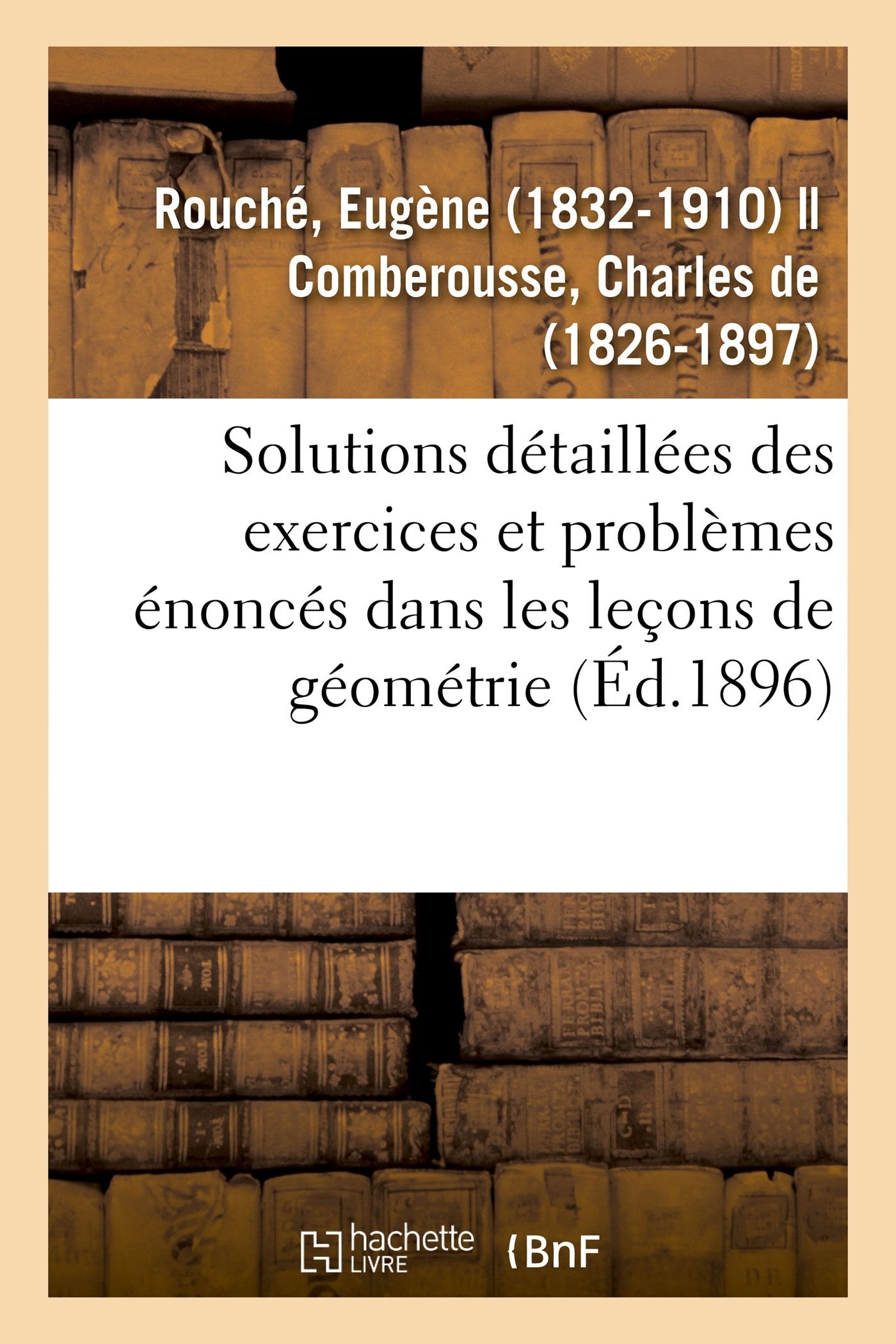 Solutions détaillées des exercices et problèmes énoncés dans les leçons de géométrie book