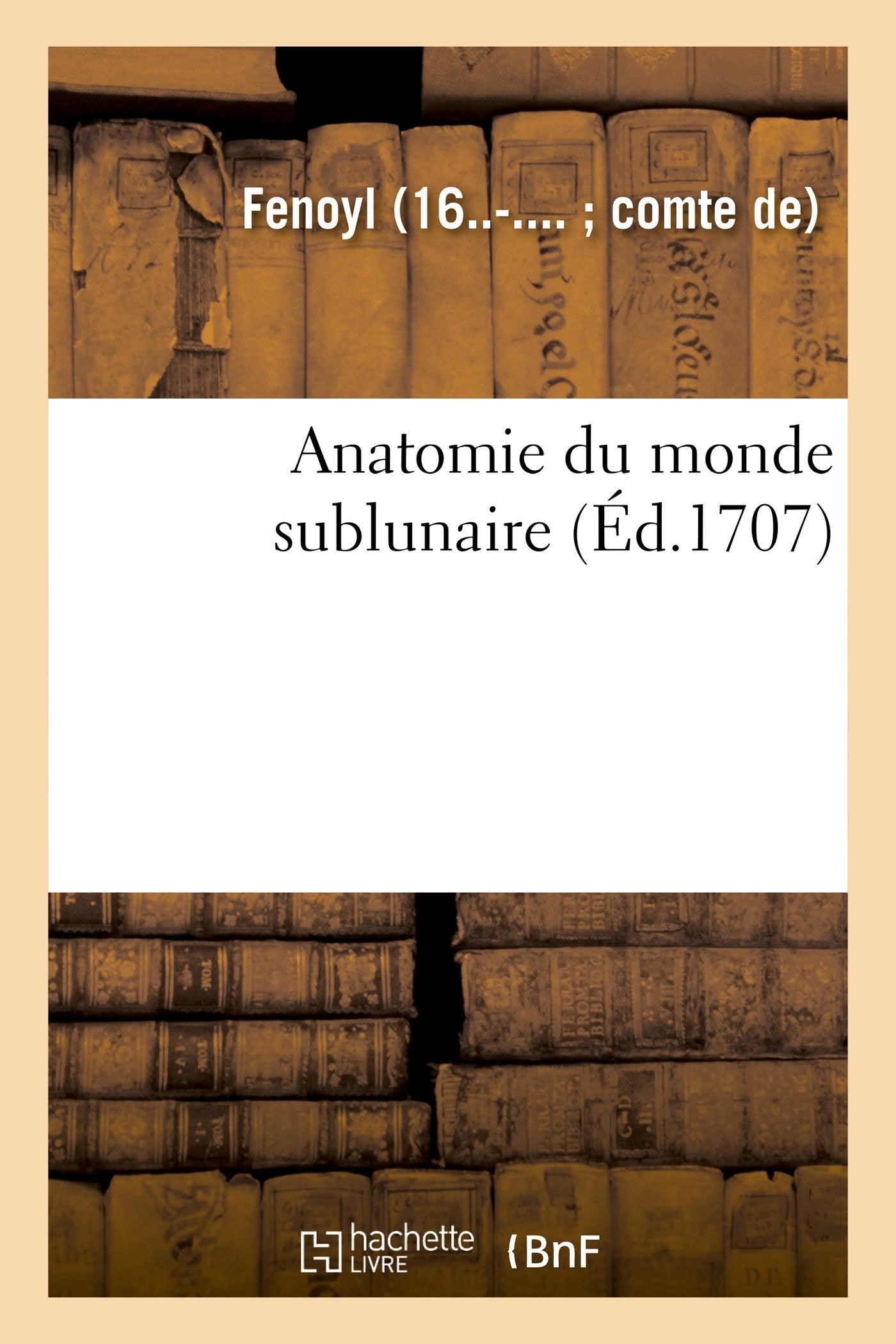Anatomie du monde sublunaire. Demonstrations des dispositions, de la constitution et mouvemens book