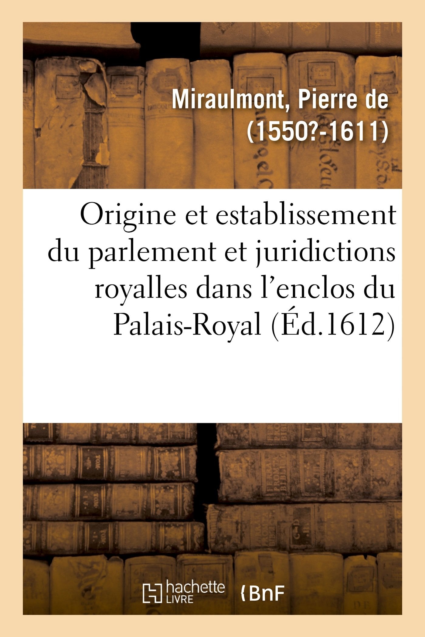 De l'origine, et establissement du parlement et autres juridictions royalles book