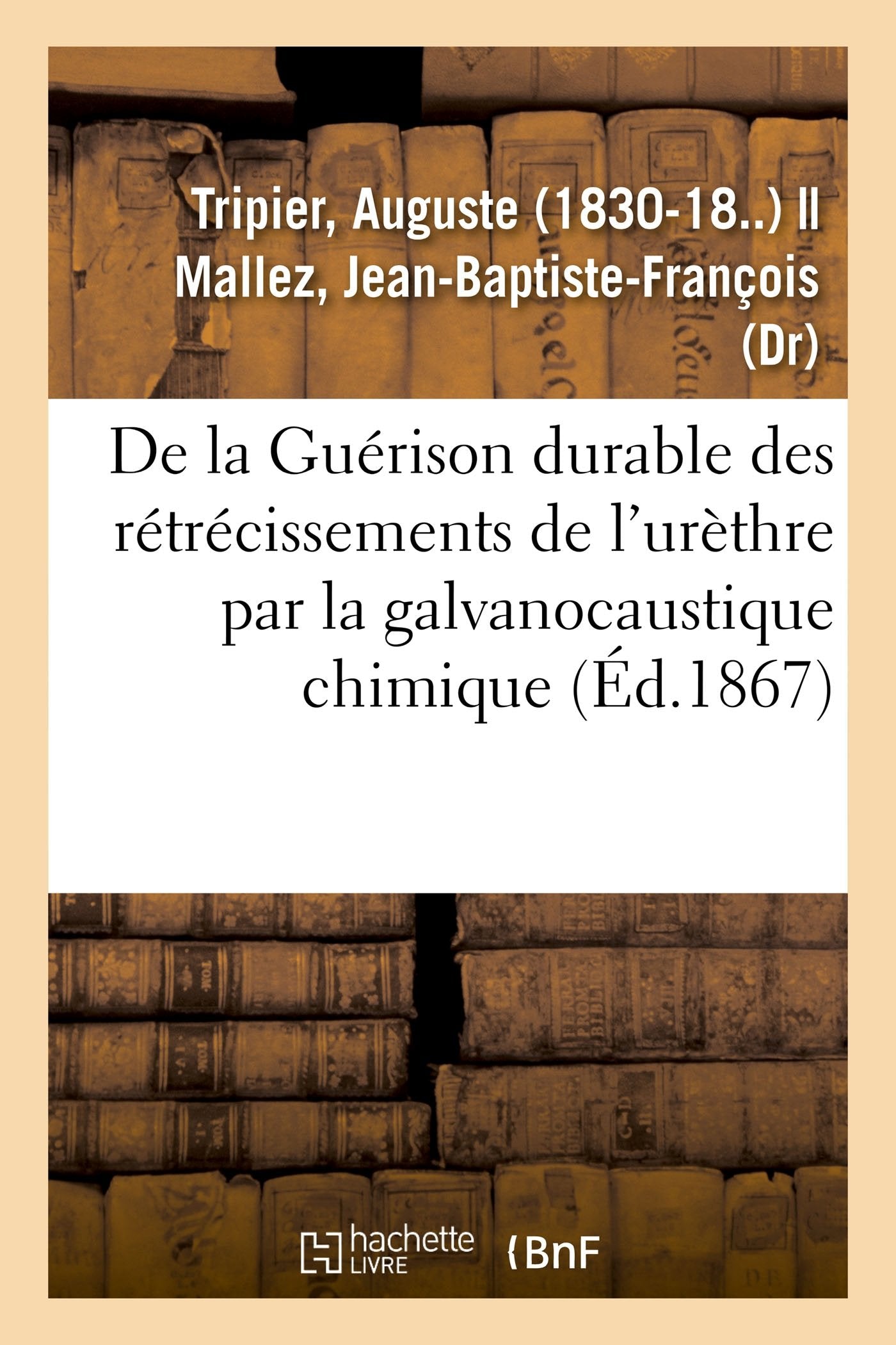 De la Guérison durable des rétrécissements de l'urèthre par la galvanocaustique chimique book