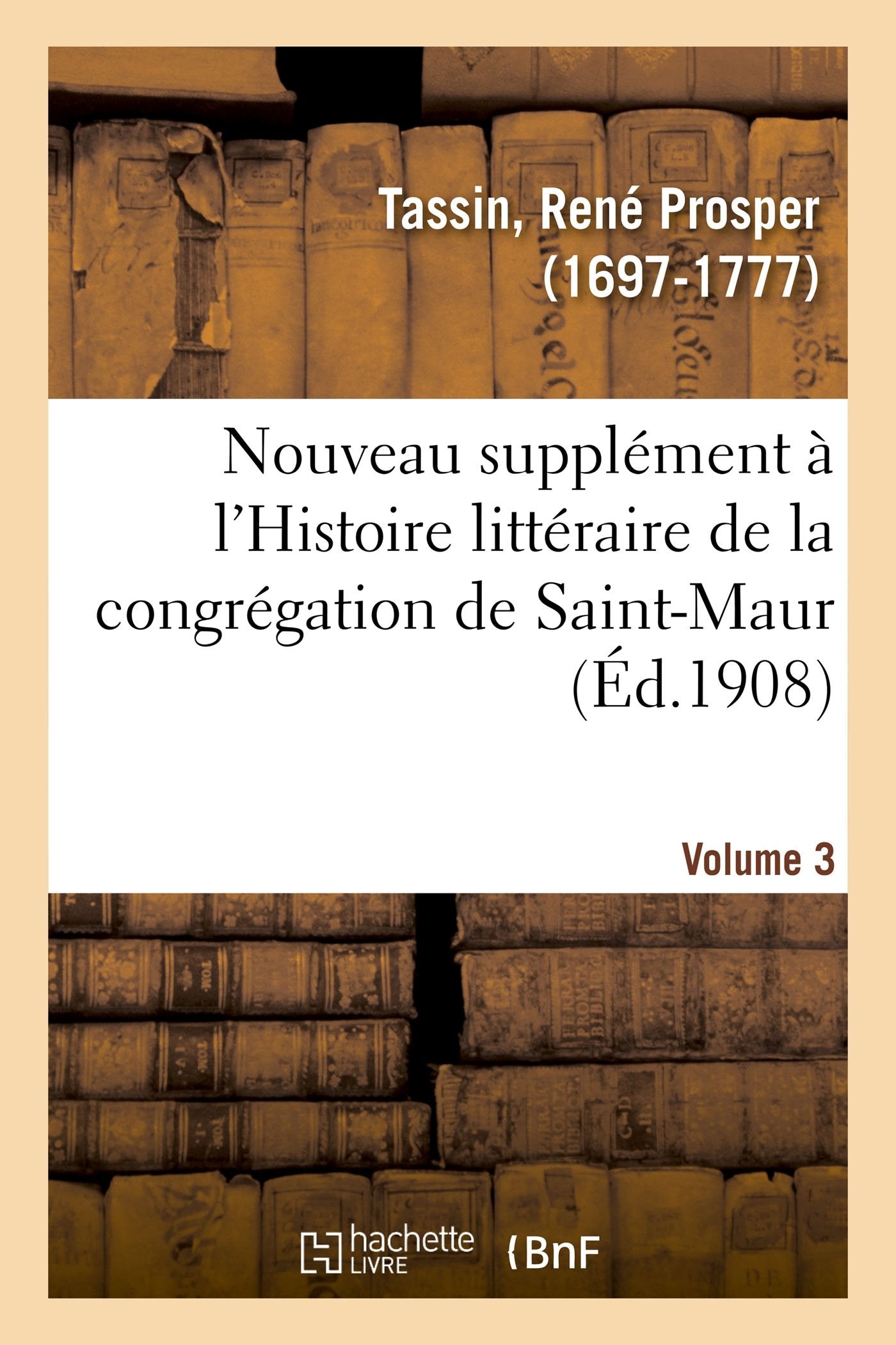 Nouveau supplément à l'Histoire littéraire de la congrégation de Saint-Maur. Volume 3 book
