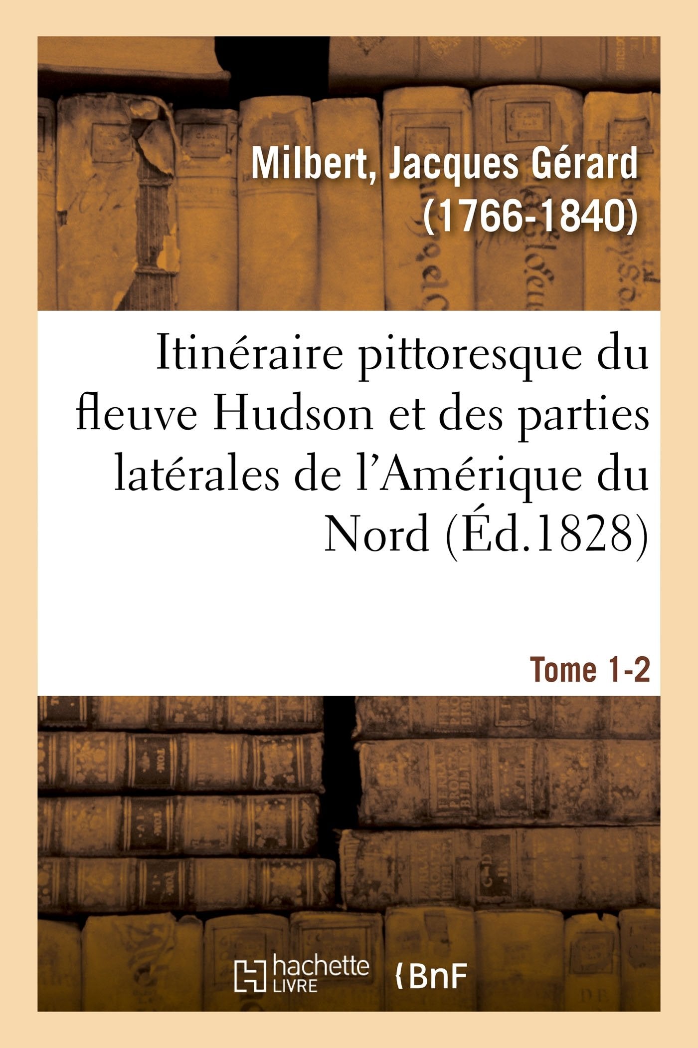 Itinéraire pittoresque du fleuve Hudson et des parties latérales de l'Amérique du Nord. Tome 1-2 book