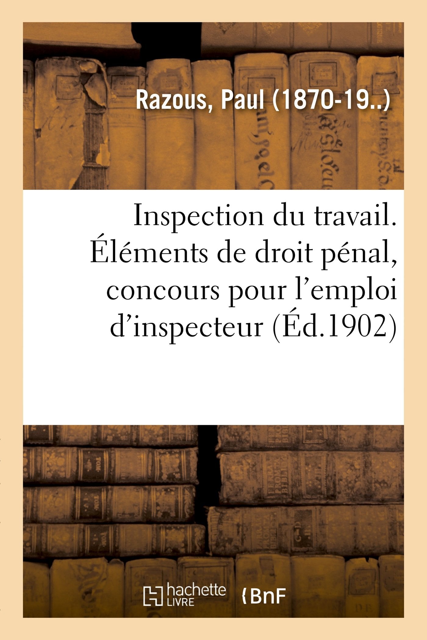 Inspection du travail. Éléments de droit pénal, rédigés conformément au programme du concours book