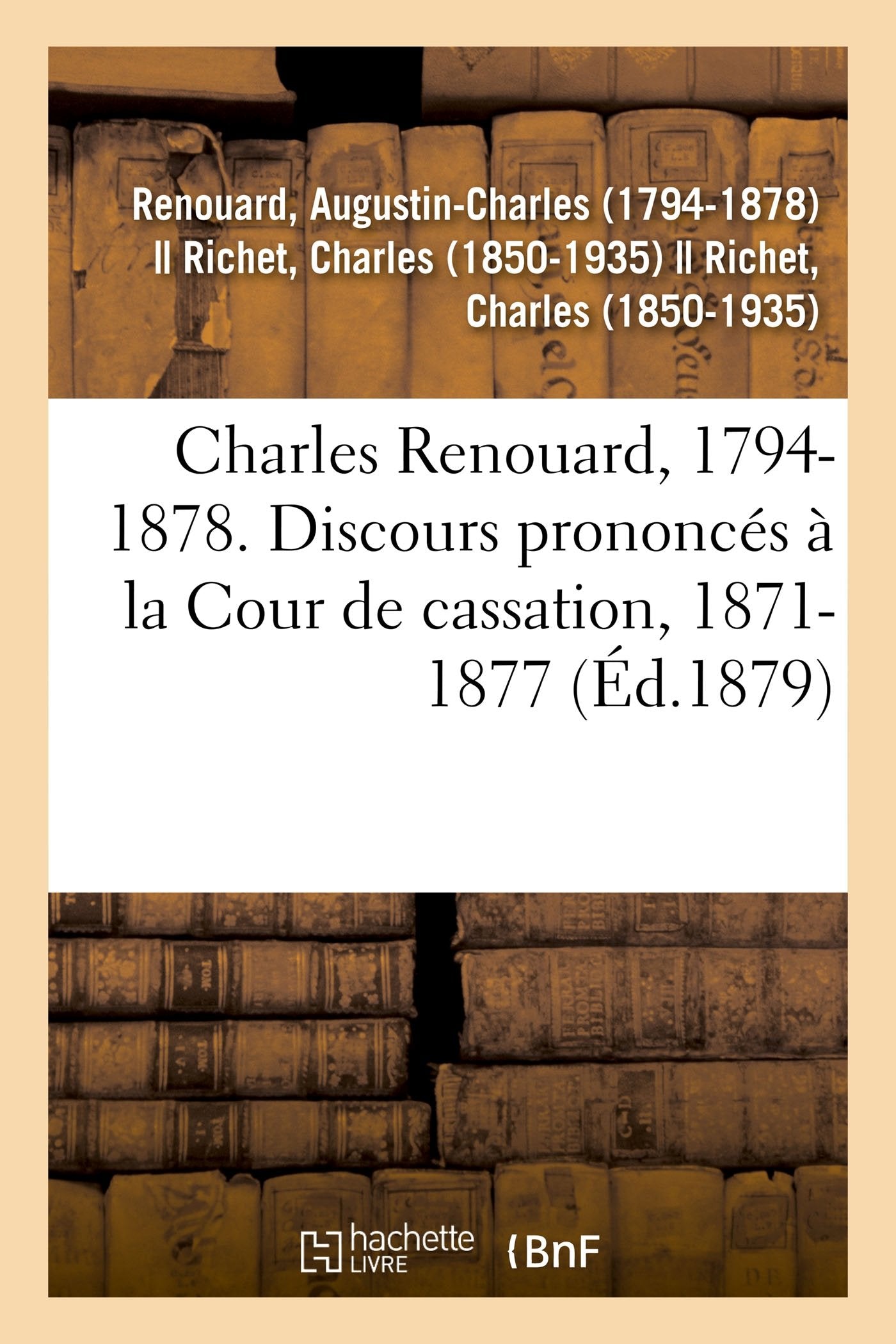 Charles Renouard, 1794-1878. Discours prononcés à la Cour de cassation, 1871-1877 book