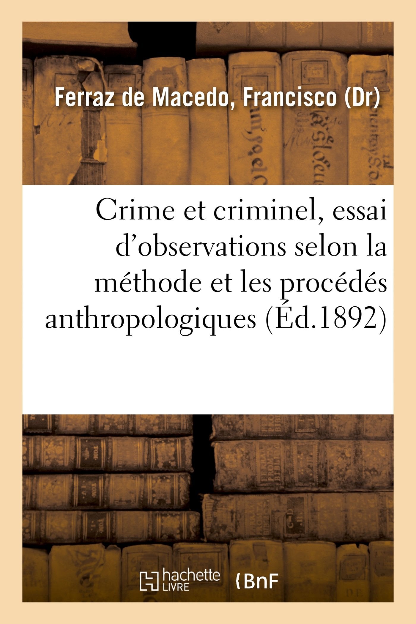 Crime et criminel, essai synthétique d'observations anatomiques, physiologiques, pathologiques book