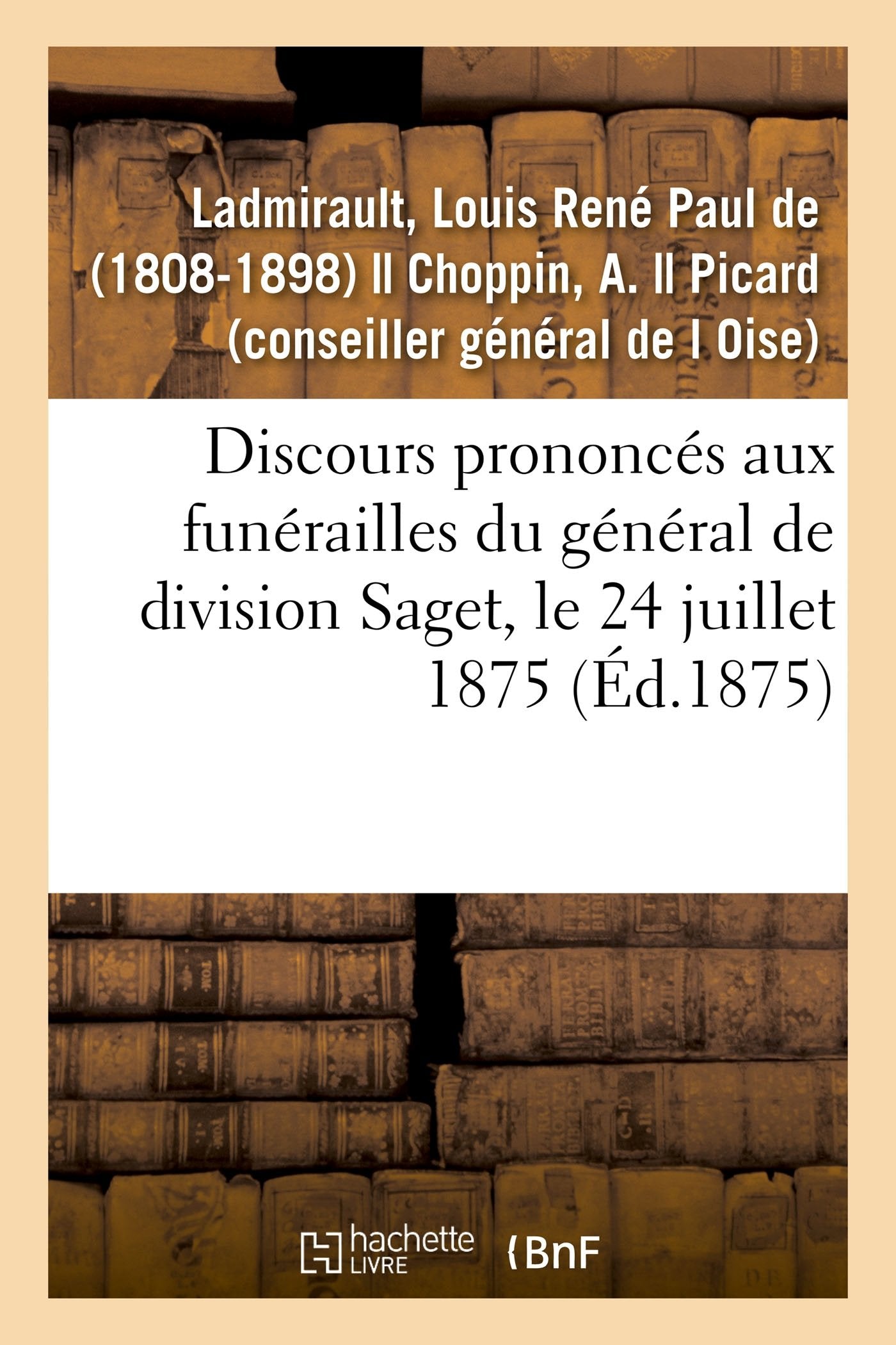 Discours prononcés aux funérailles du général de division Saget, le 24 juillet 1875 book