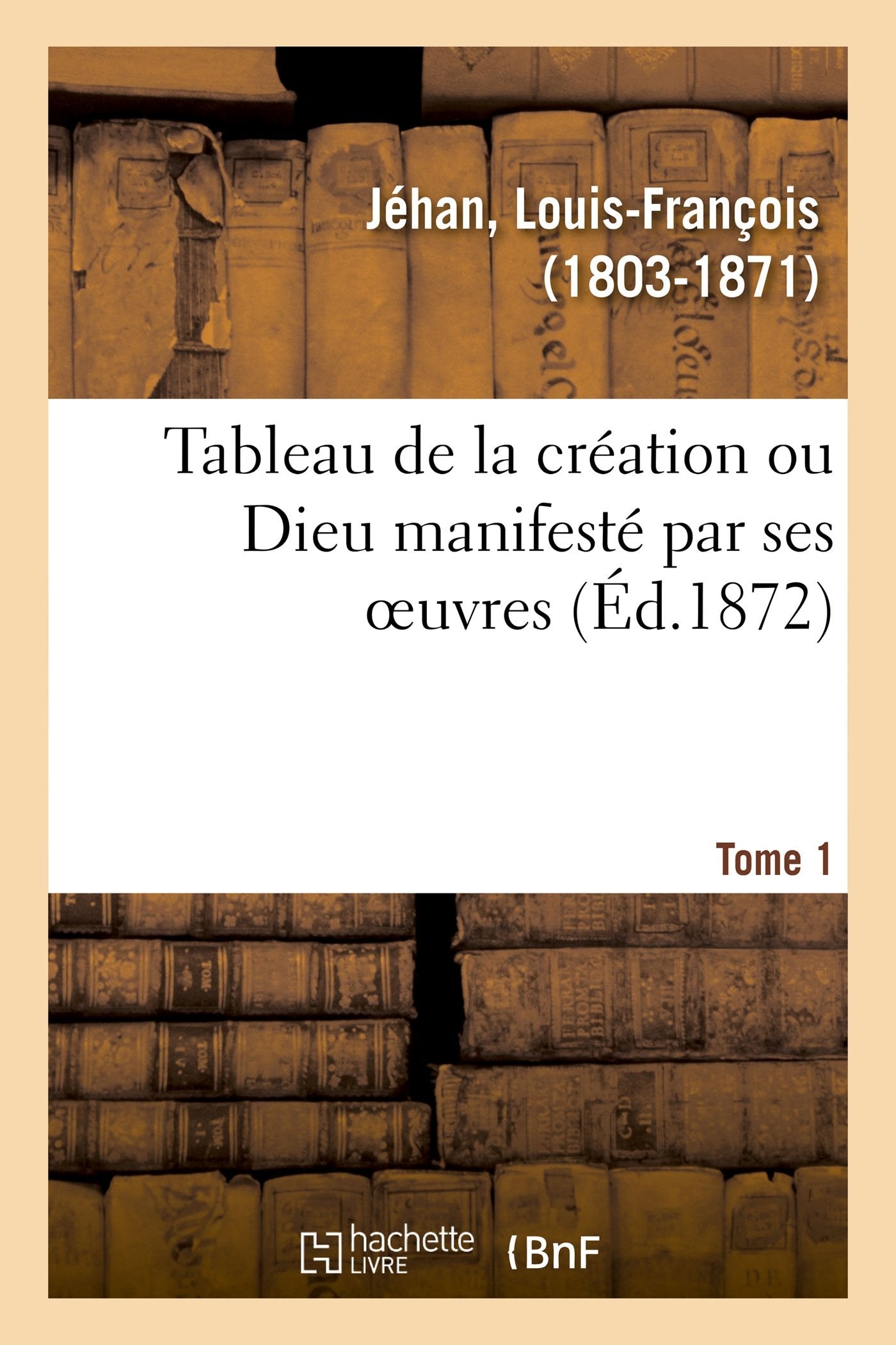 Tableau de la création ou Dieu manifesté par ses oeuvres. Tome 1 book