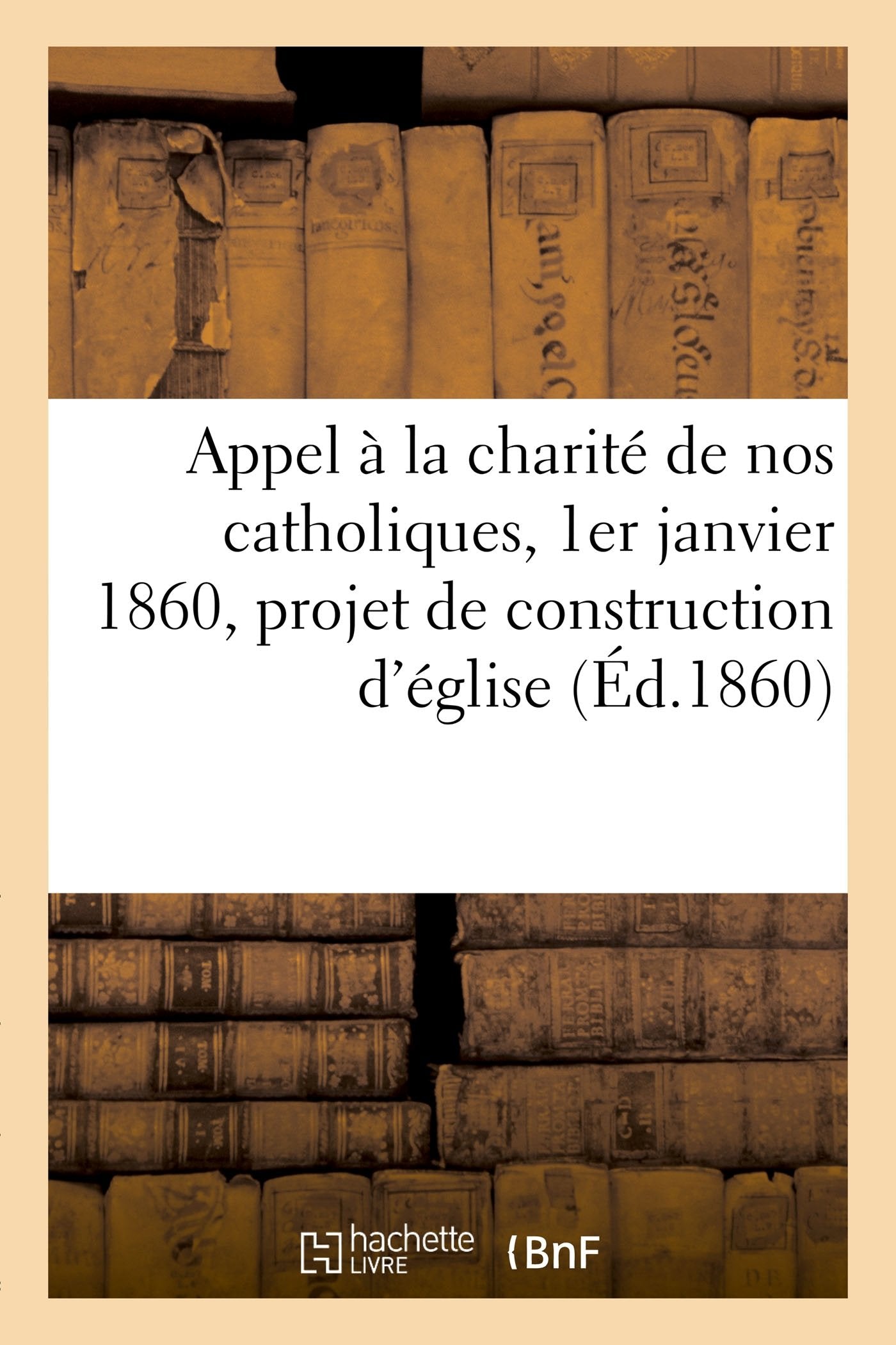 Appel à la charité de nos catholiques, 1er janvier 1860, projet de construction d'église book