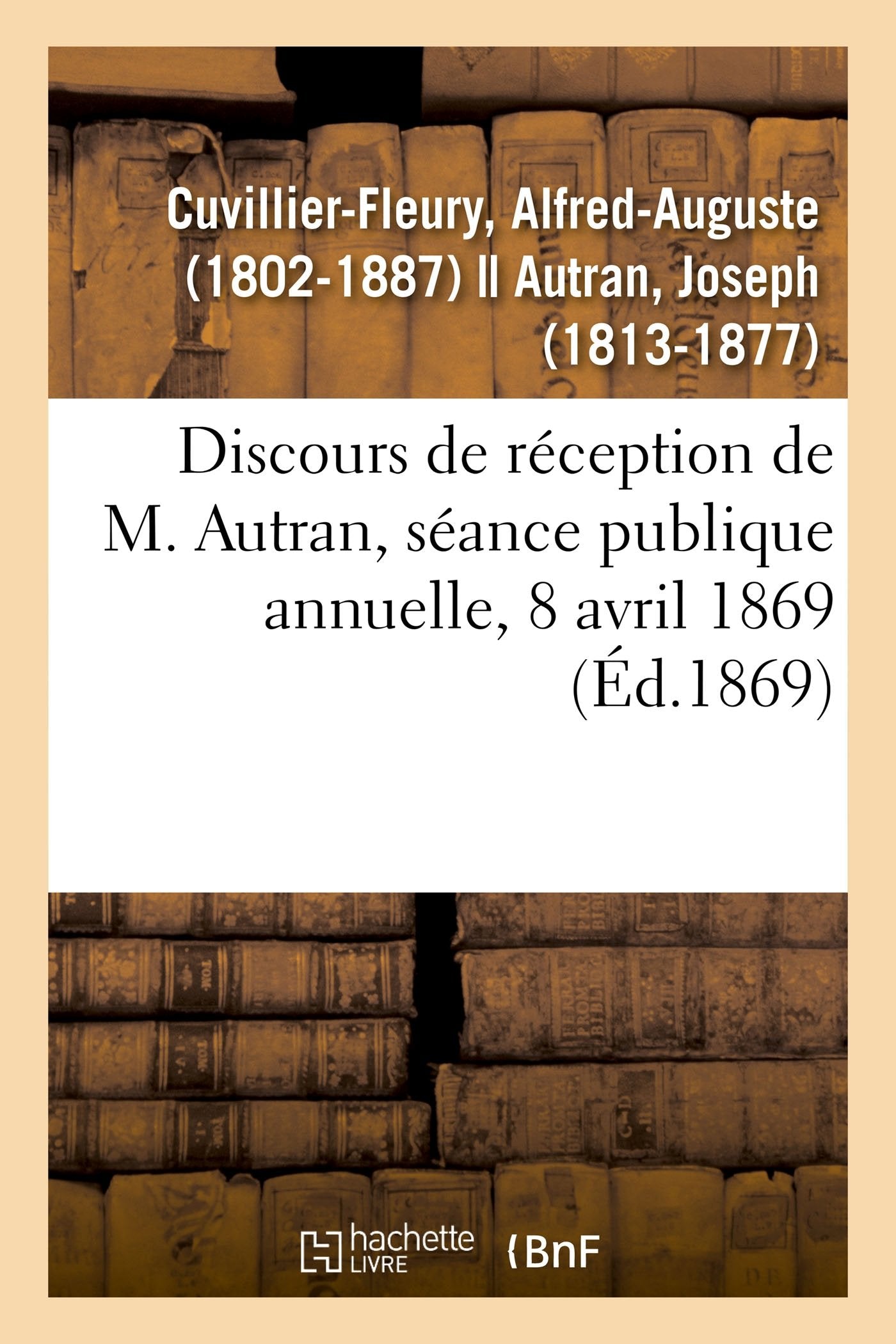 Discours de réception de M. Autran, séance publique annuelle, 8 avril 1869 book