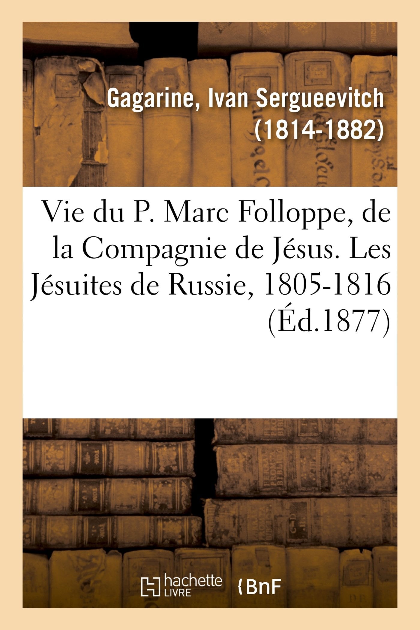 Vie du P. Marc Folloppe, de la Compagnie de Jésus. Les Jésuites de Russie, 1805-1816 book