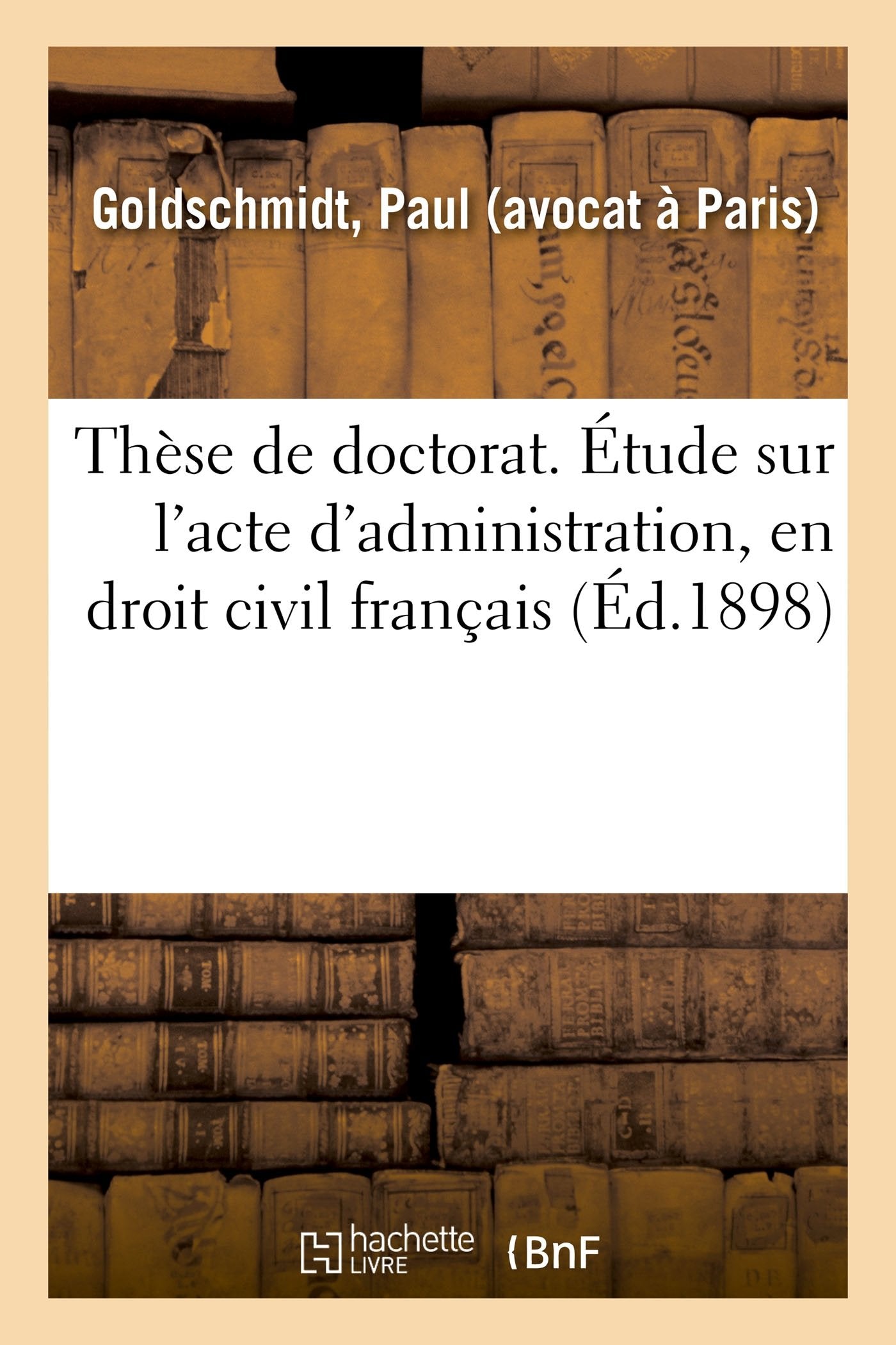 Thèse de doctorat. Étude sur l'acte d'administration, en droit civil français book