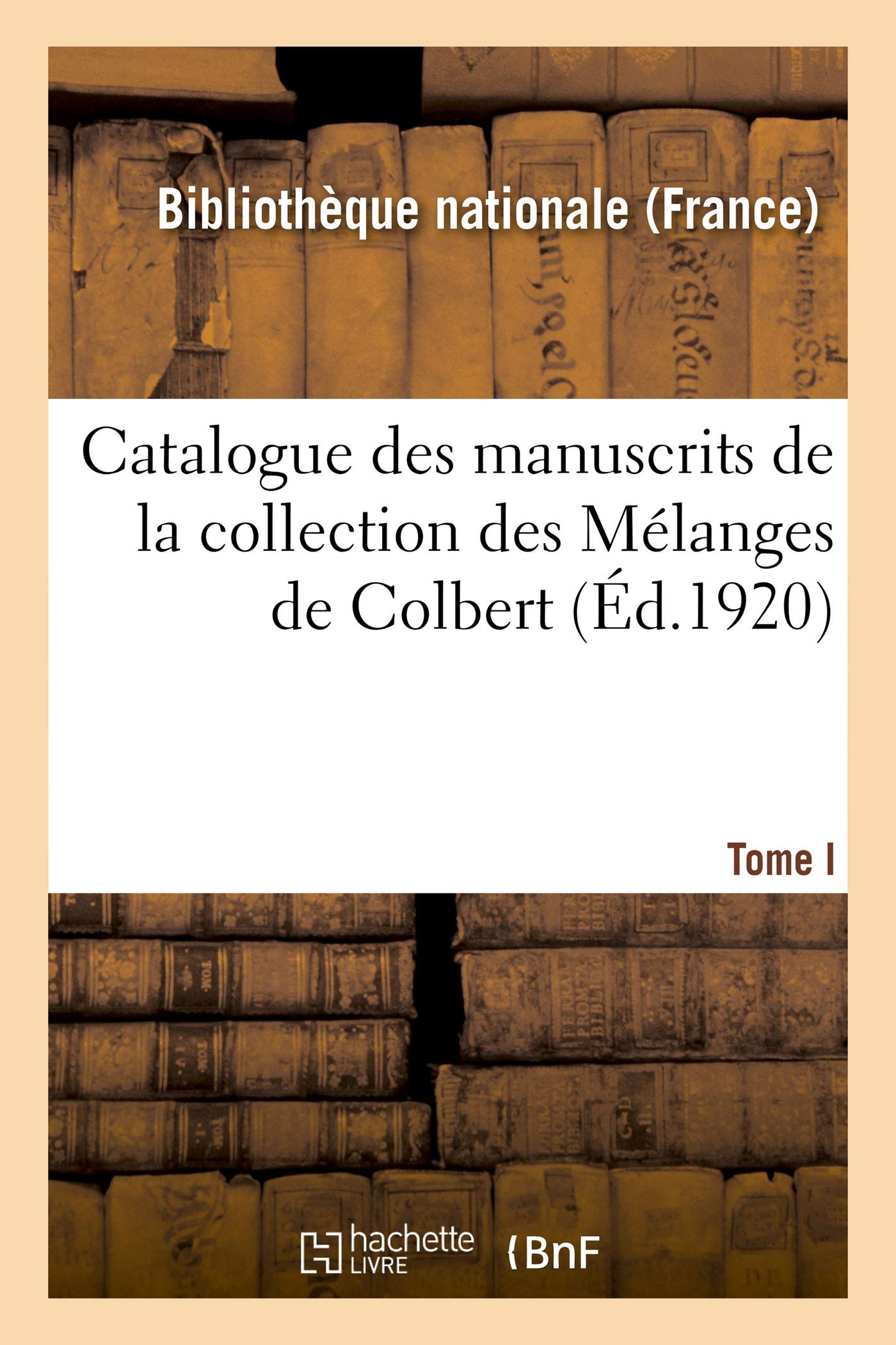 Catalogue des manuscrits de la collection des Mélanges de Colbert. Tome I. Nos 1-343 book