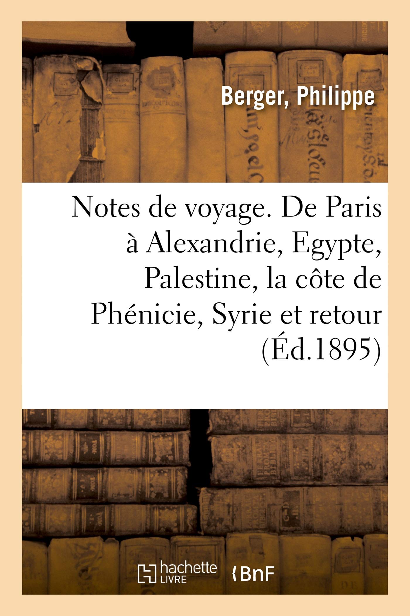 Notes de voyage. De Paris à Alexandrie, l'Egypte, la Palestine, la côte de Phénicie, la Syrie book