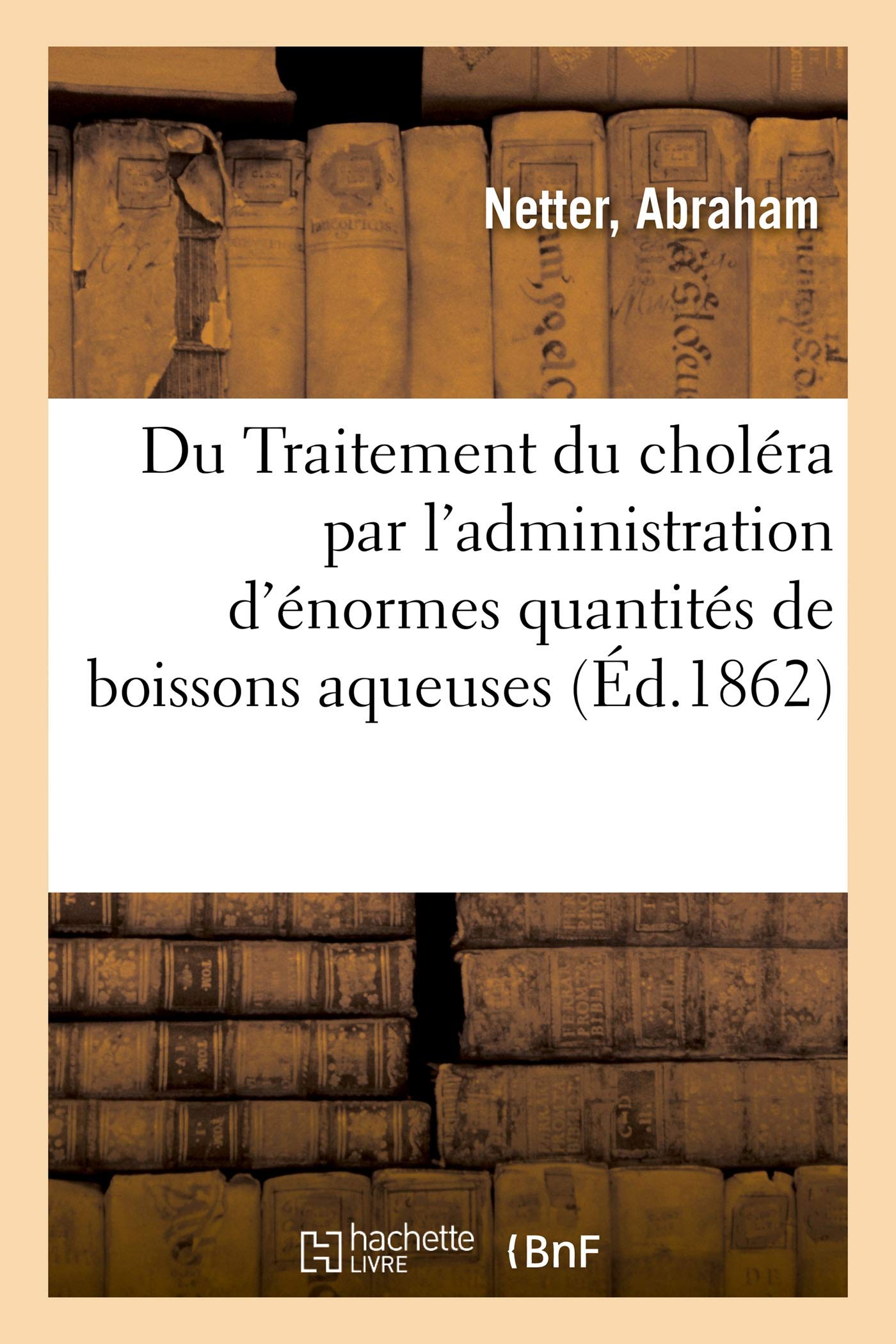 Traitement du choléra par l'administration, coup sur coup, d'énormes quantités de boissons aqueuses book
