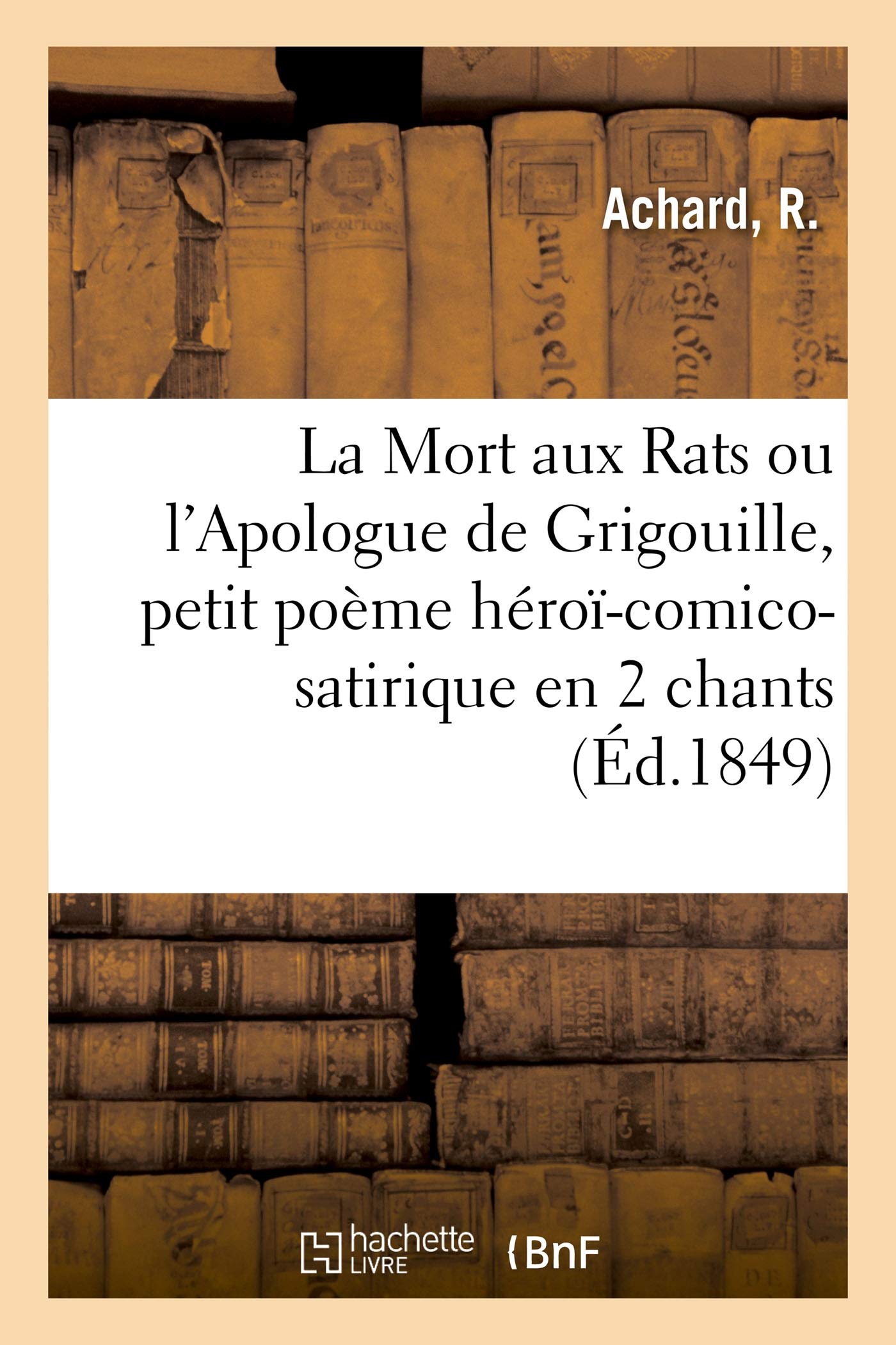 La Mort aux Rats ou l'Apologue de Grigouille, petit poème héroï-comico-satirique en 2 chants: par un oiseau de passage book