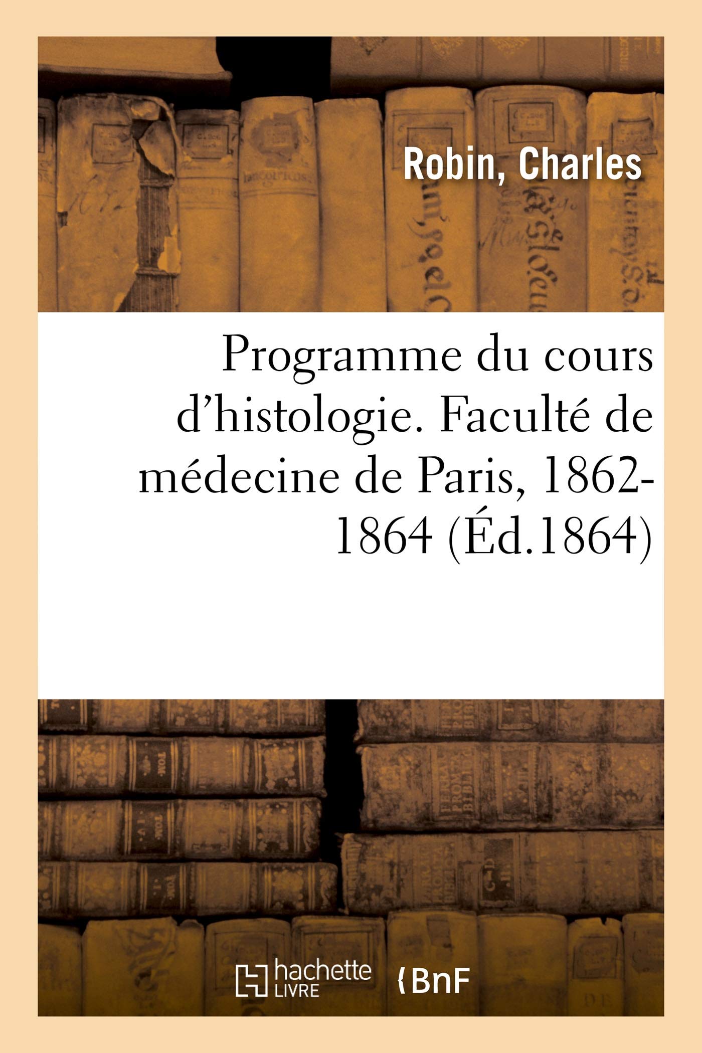Programme du cours d'histologie. Faculté de médecine de Paris, 1862-1864 book