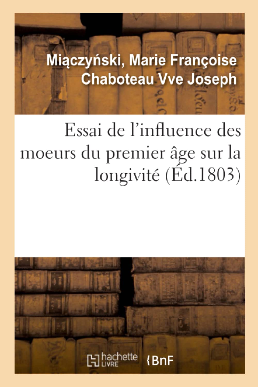 Essai de l'influence des moeurs du premier âge sur la longivité book