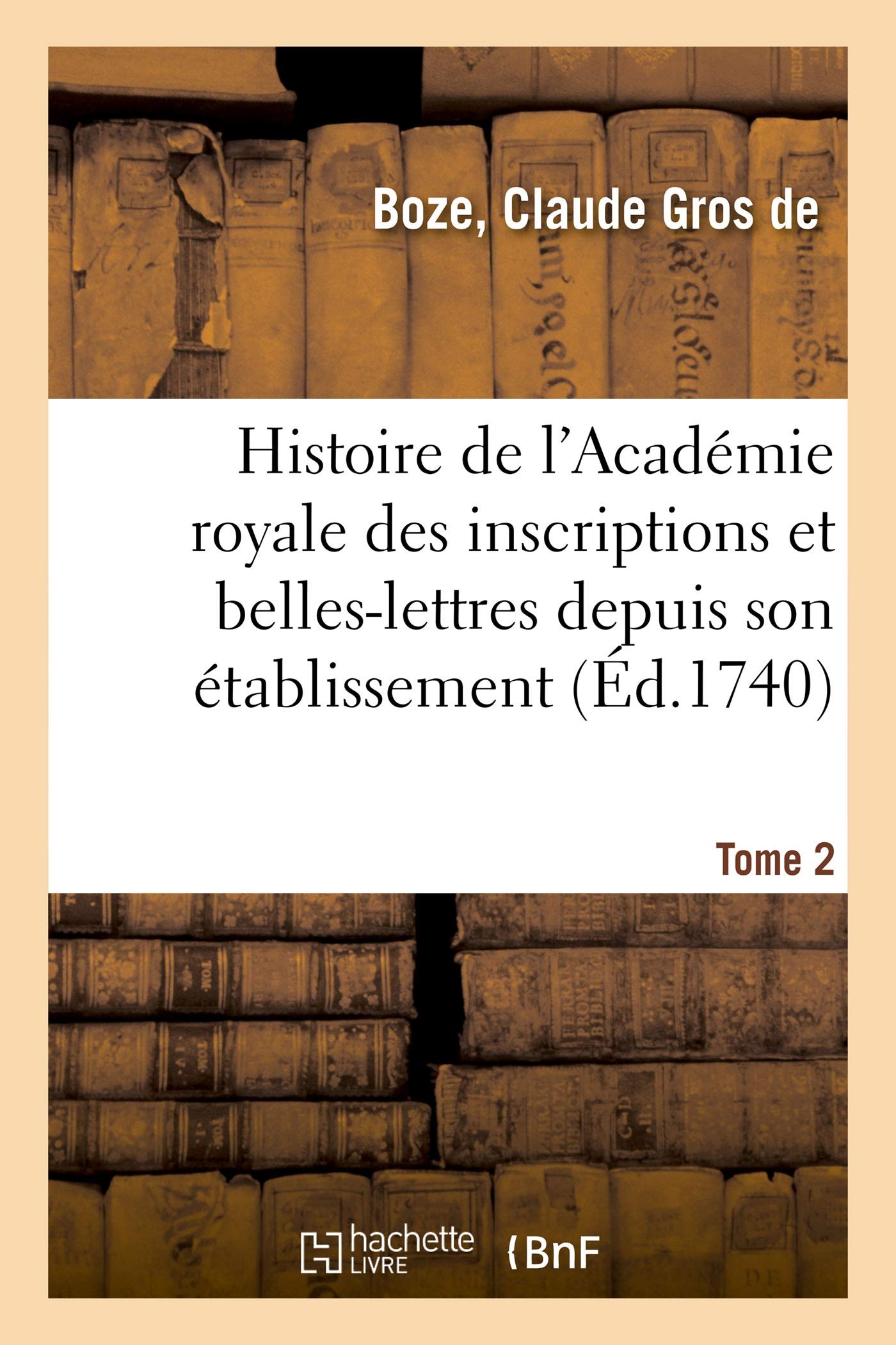 Histoire de l'Académie royale des inscriptions et belles-lettres depuis son établissement. Tome 2 book