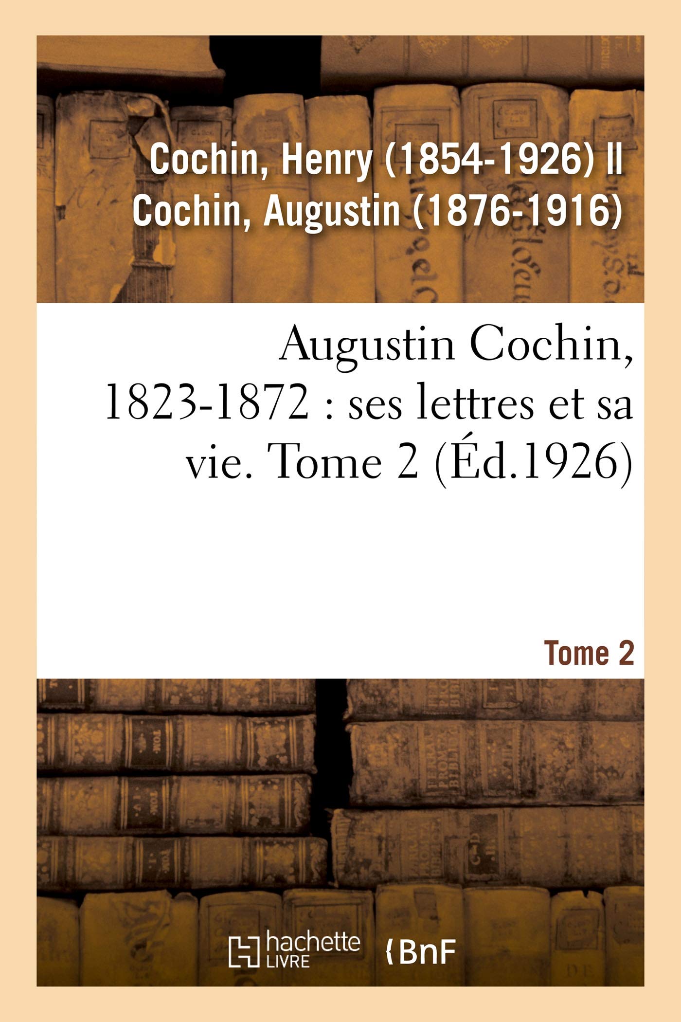 Augustin Cochin, 1823-1872 : ses lettres et sa vie. Tome 2 book