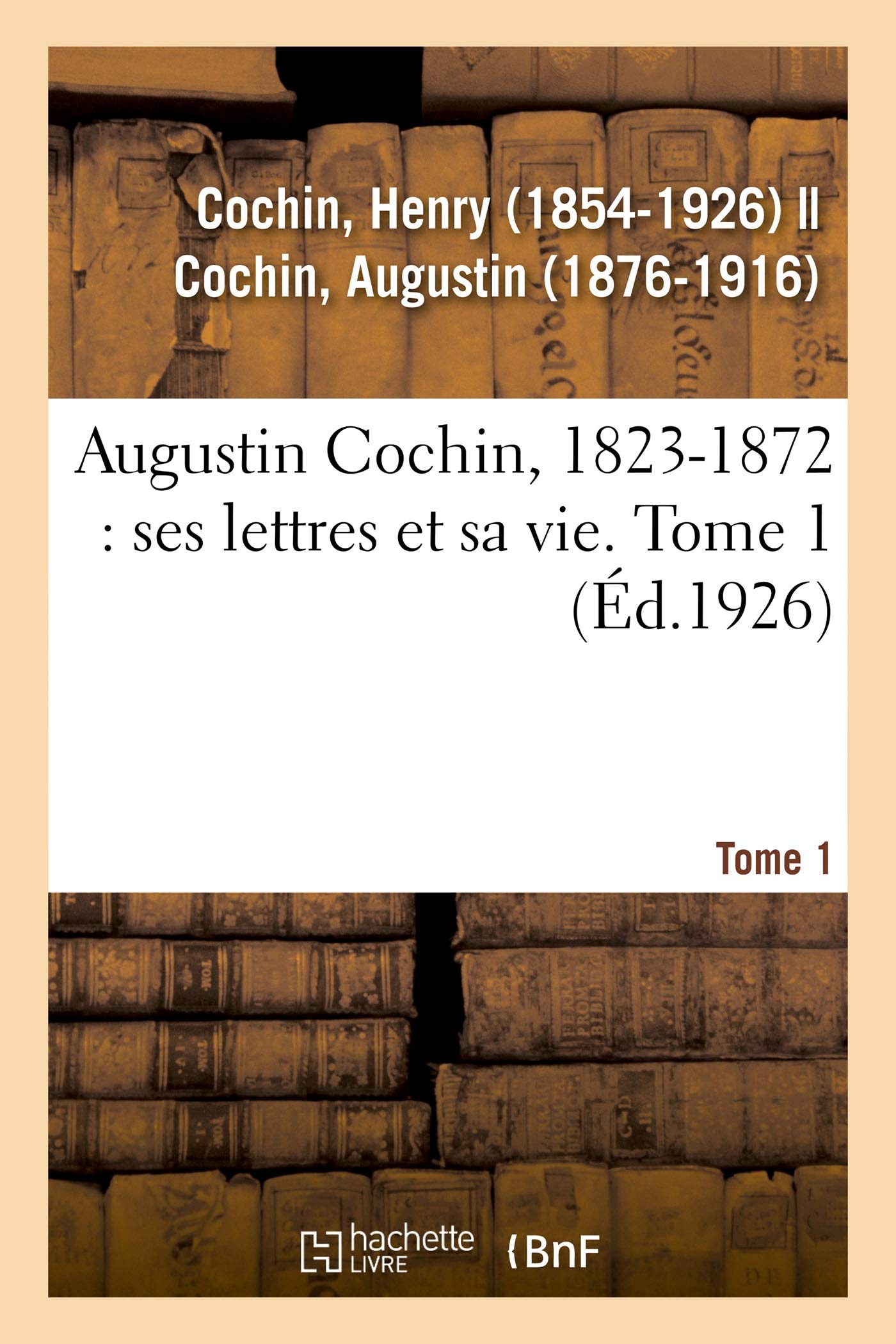 Augustin Cochin, 1823-1872 : ses lettres et sa vie. Tome 1 book