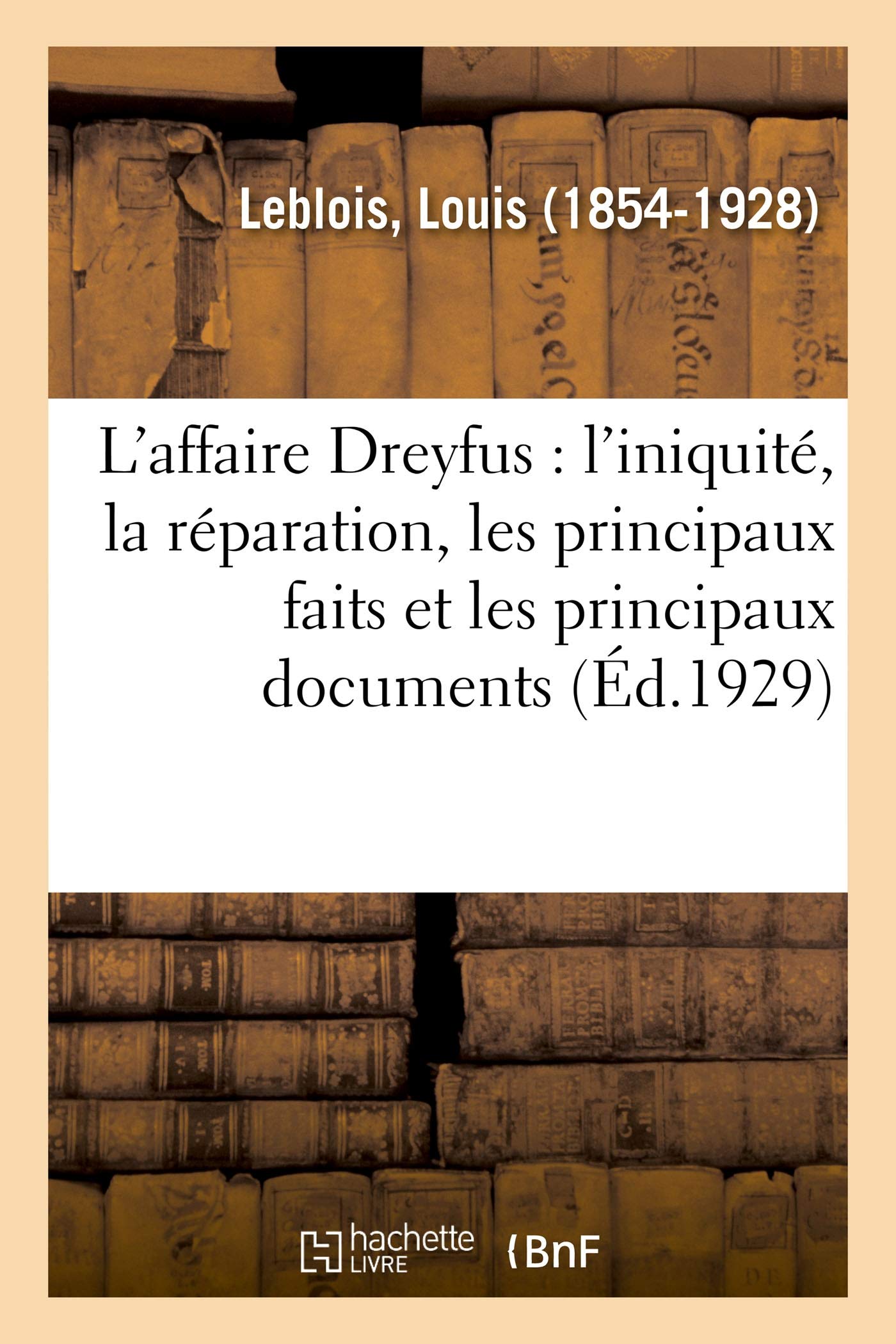 L'affaire Dreyfus : l'iniquité, la réparation, les principaux faits et les principaux documents book