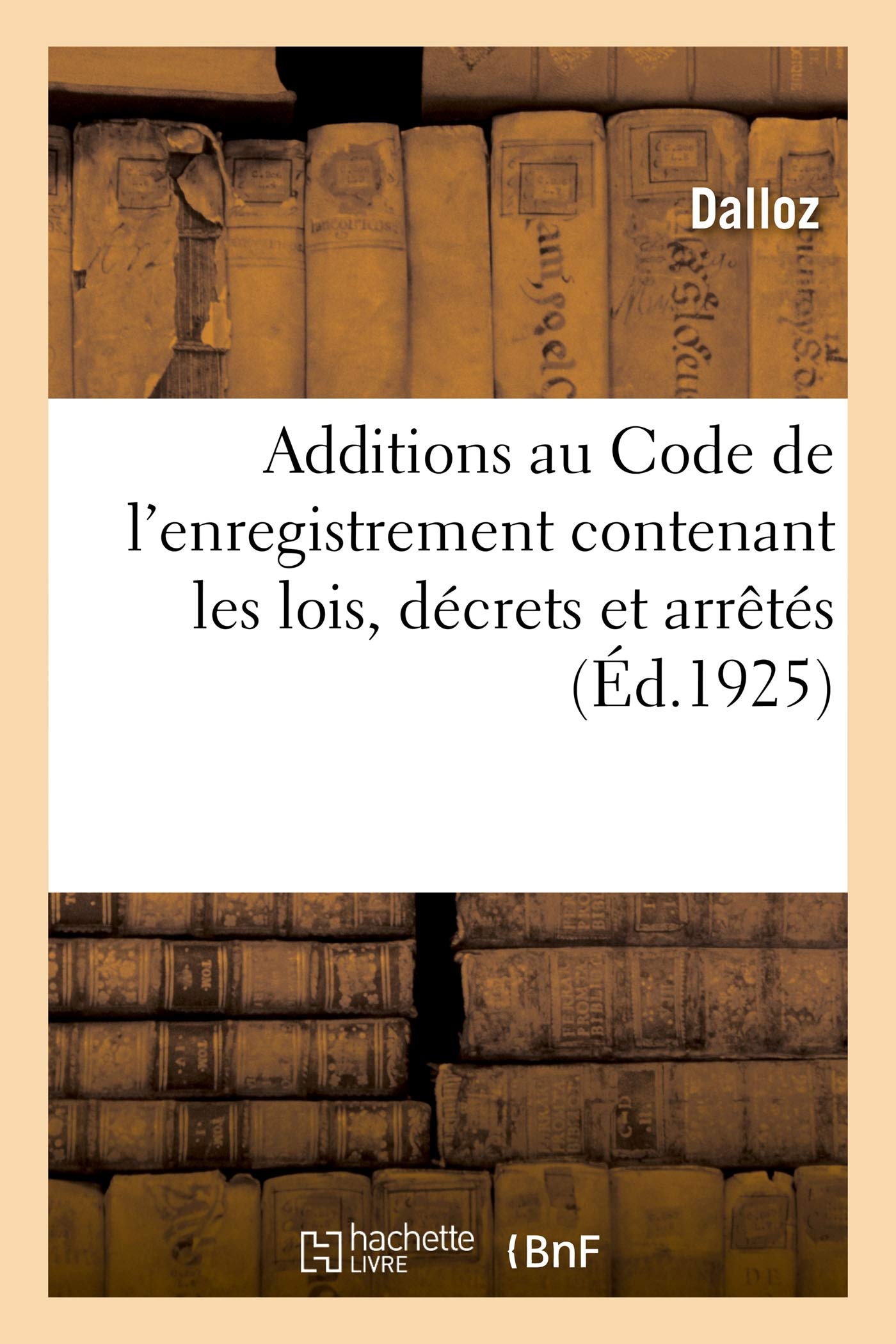 Additions au Code de l'enregistrement contenant les lois, décrets et arrêtés book