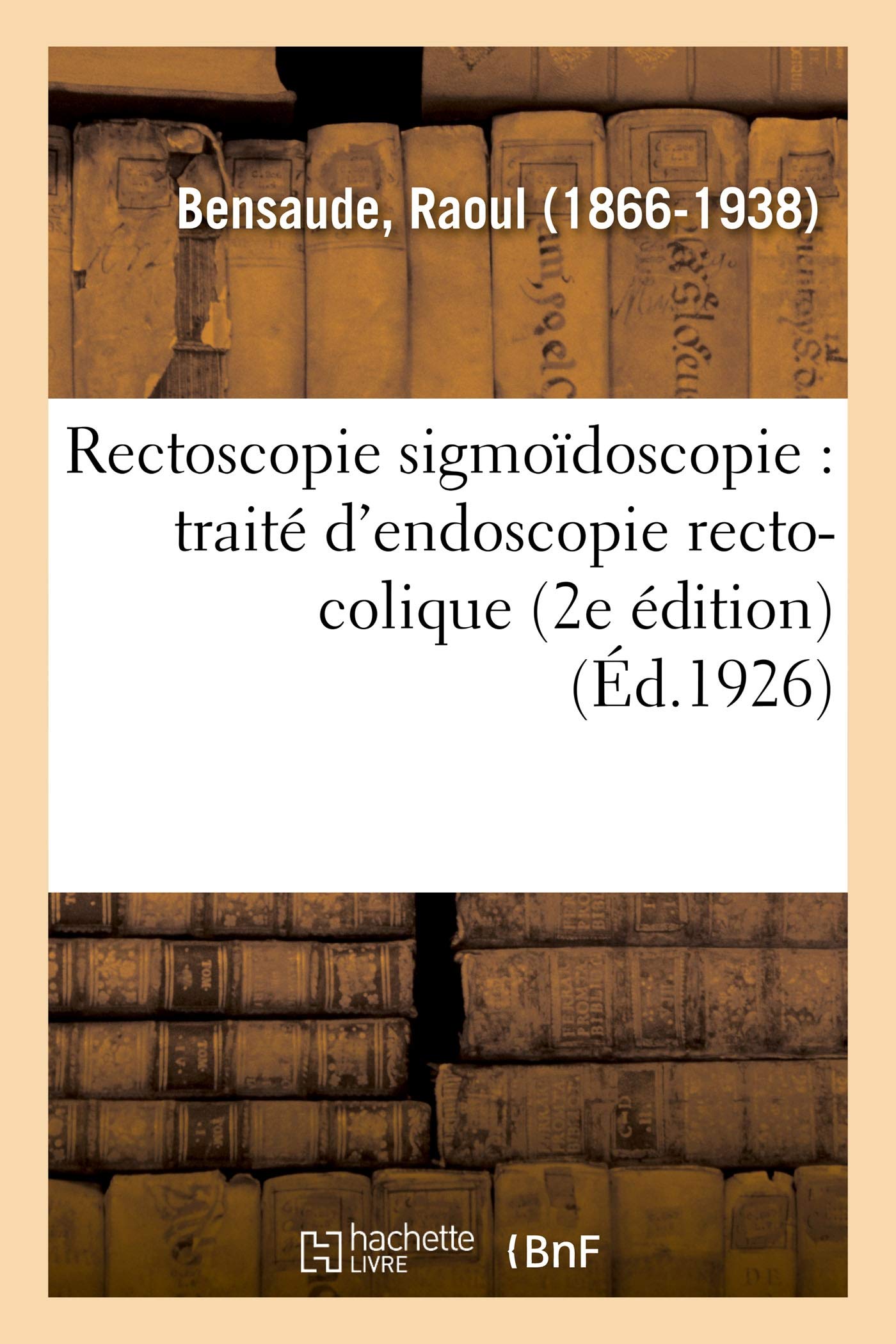 Rectoscopie sigmoïdoscopie : traité d'endoscopie recto-colique book