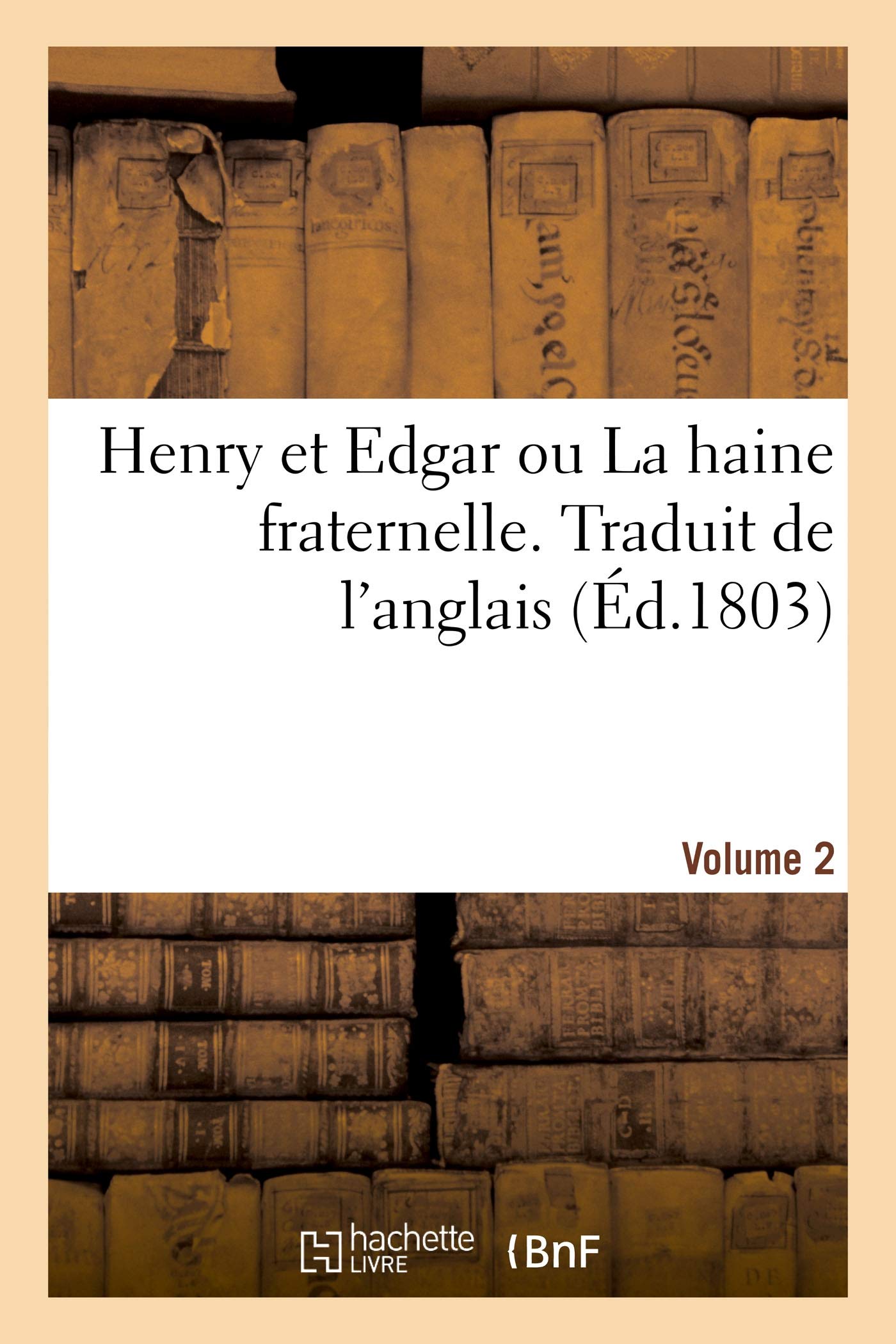 Henry et Edgar ou La haine fraternelle. Traduit de l'anglais. Volume 2 book