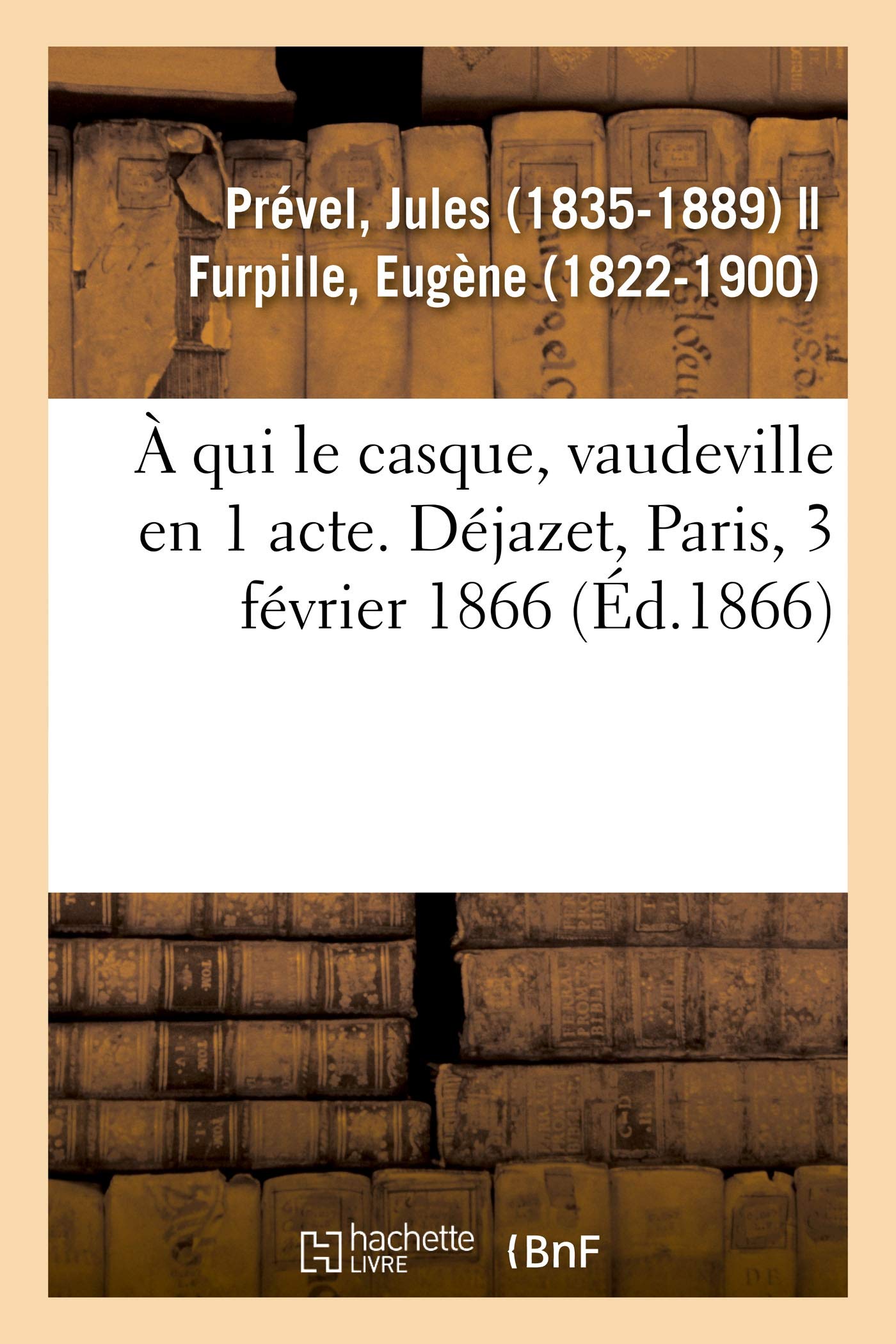 À qui le casque, vaudeville en 1 acte. Déjazet, Paris, 3 février 1866 book
