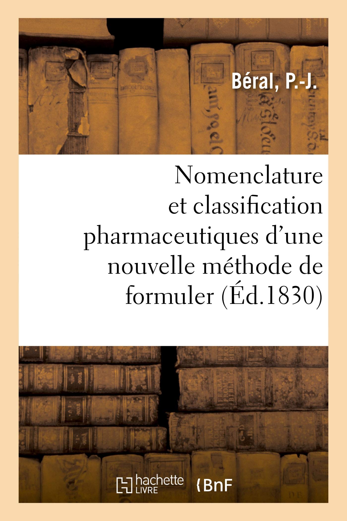 Nomenclature et classification pharmaceutiques d'une nouvelle méthode de formuler: avec des tableaux représentant d'autres nomenclatures de classifications pharmaceutiques book