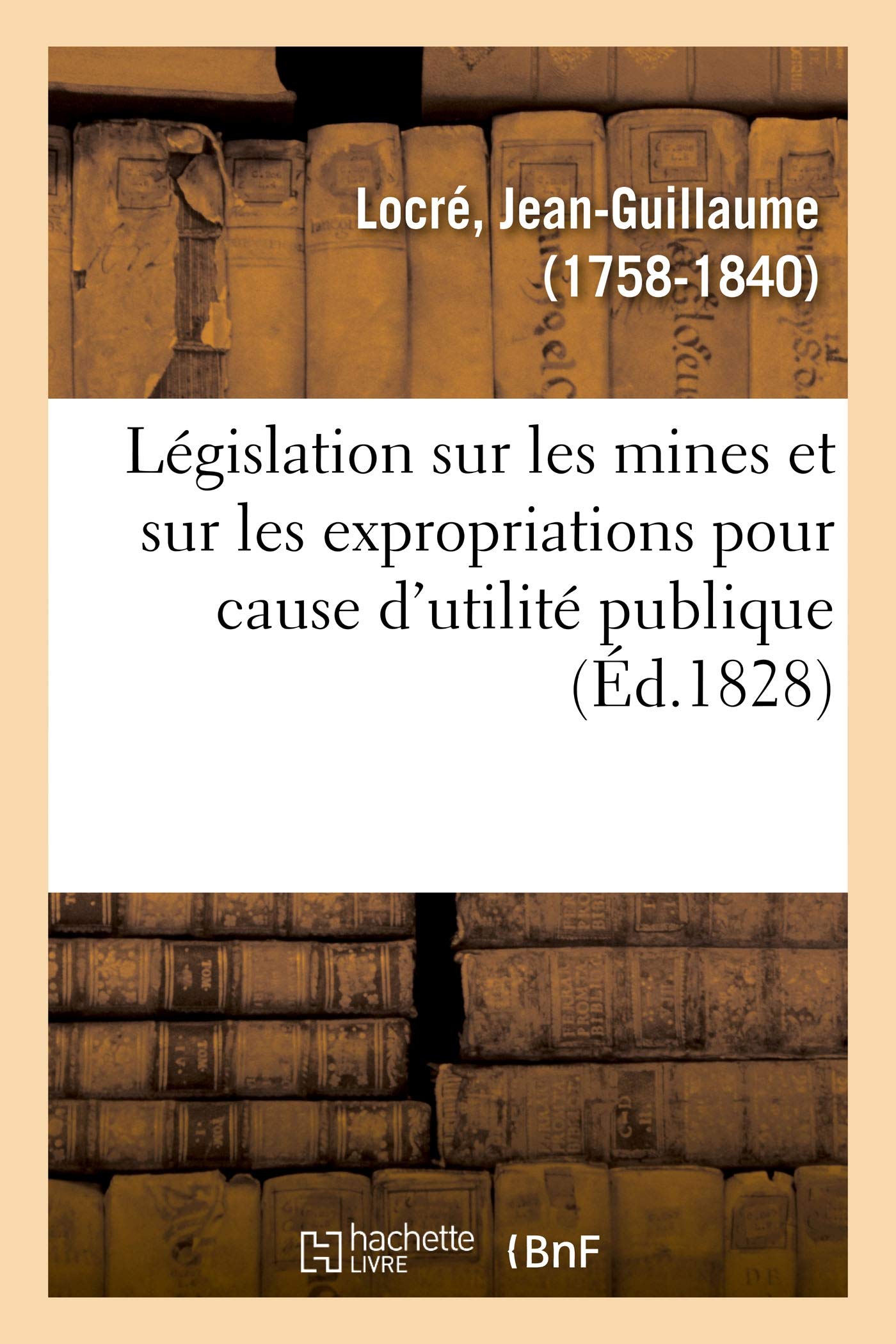 Législation sur les mines et sur les expropriations pour cause d'utilité publique: ou Lois des 21 avril et 8 mars 1810 book