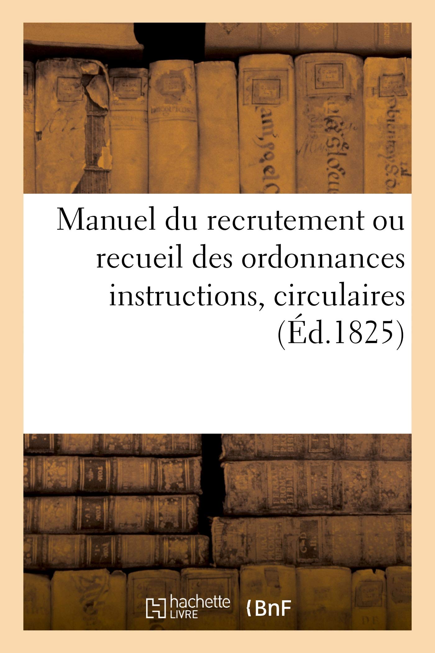 Manuel du recrutement ou recueil des ordonnances instructions, circulaires. 2e édition book