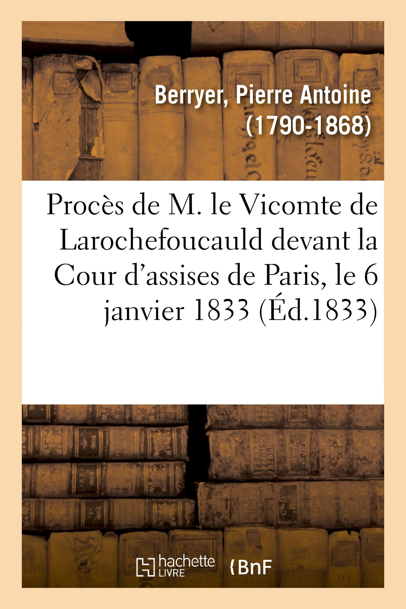 Procès de M. le Vicomte de Larochefoucauld devant la Cour d'assises de Paris, le 6 janvier 1833 book