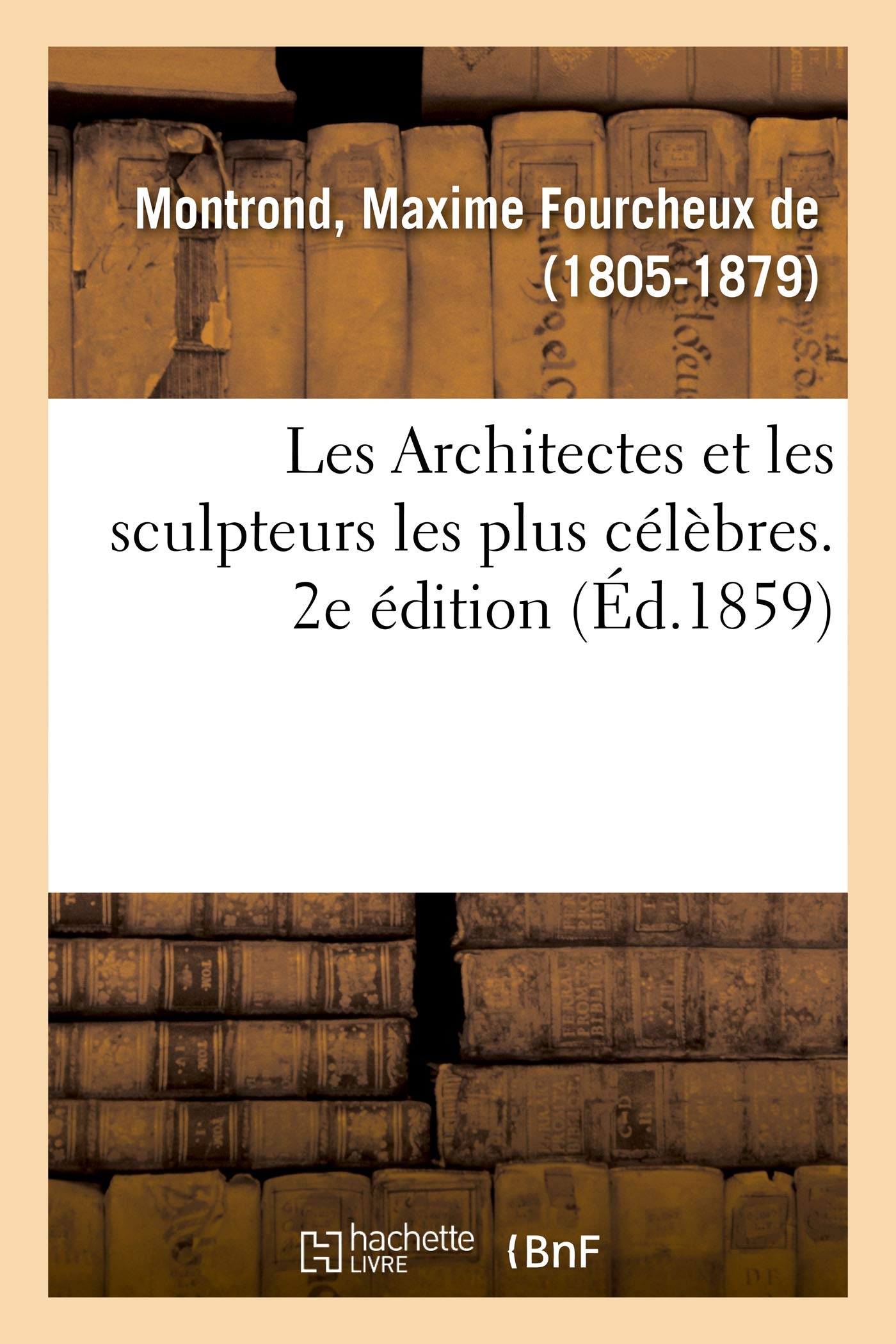 Les Architectes et les sculpteurs les plus célèbres. 2e édition book