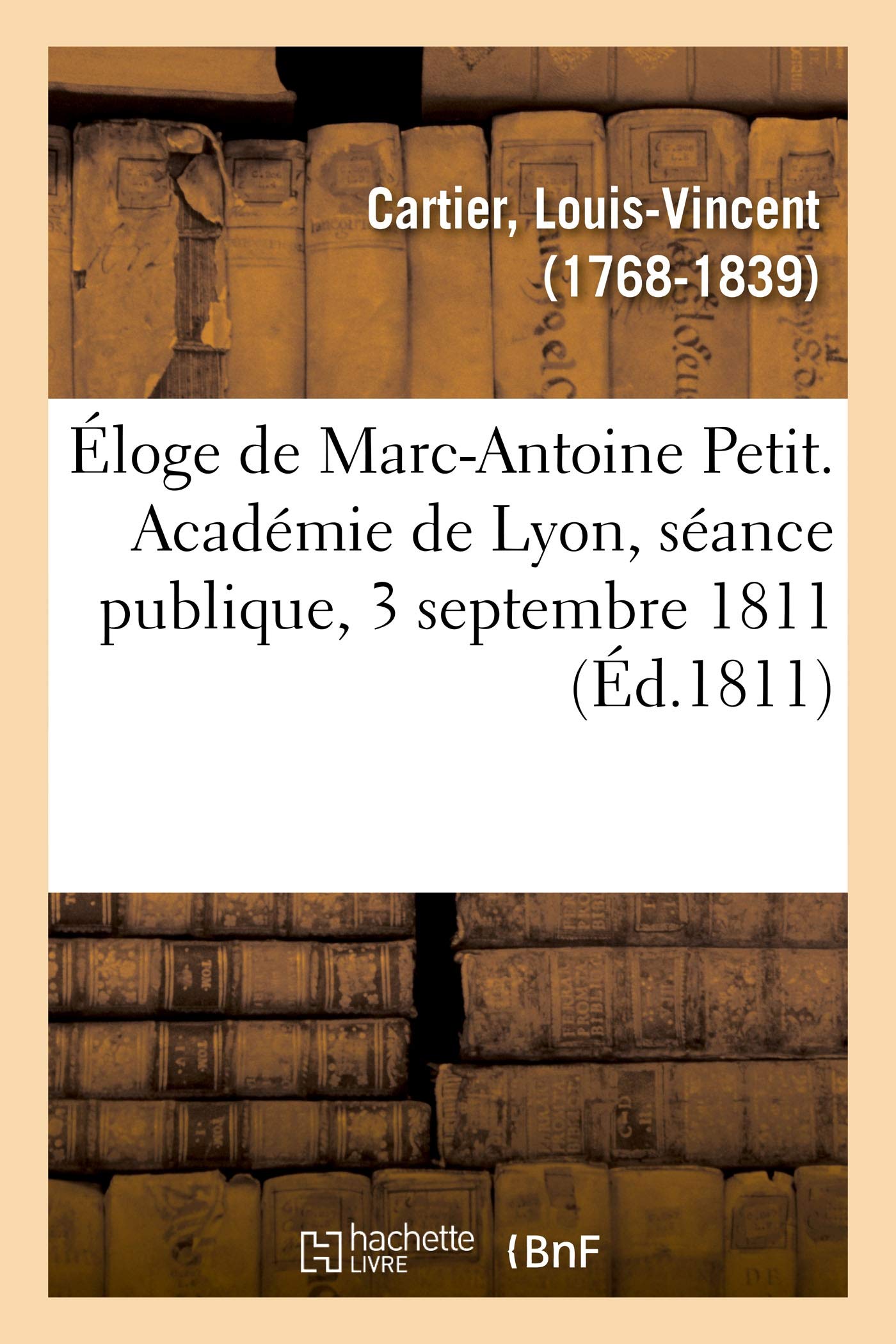 Éloge de Marc-Antoine Petit. Académie de Lyon, séance publique, 3 septembre 1811 book