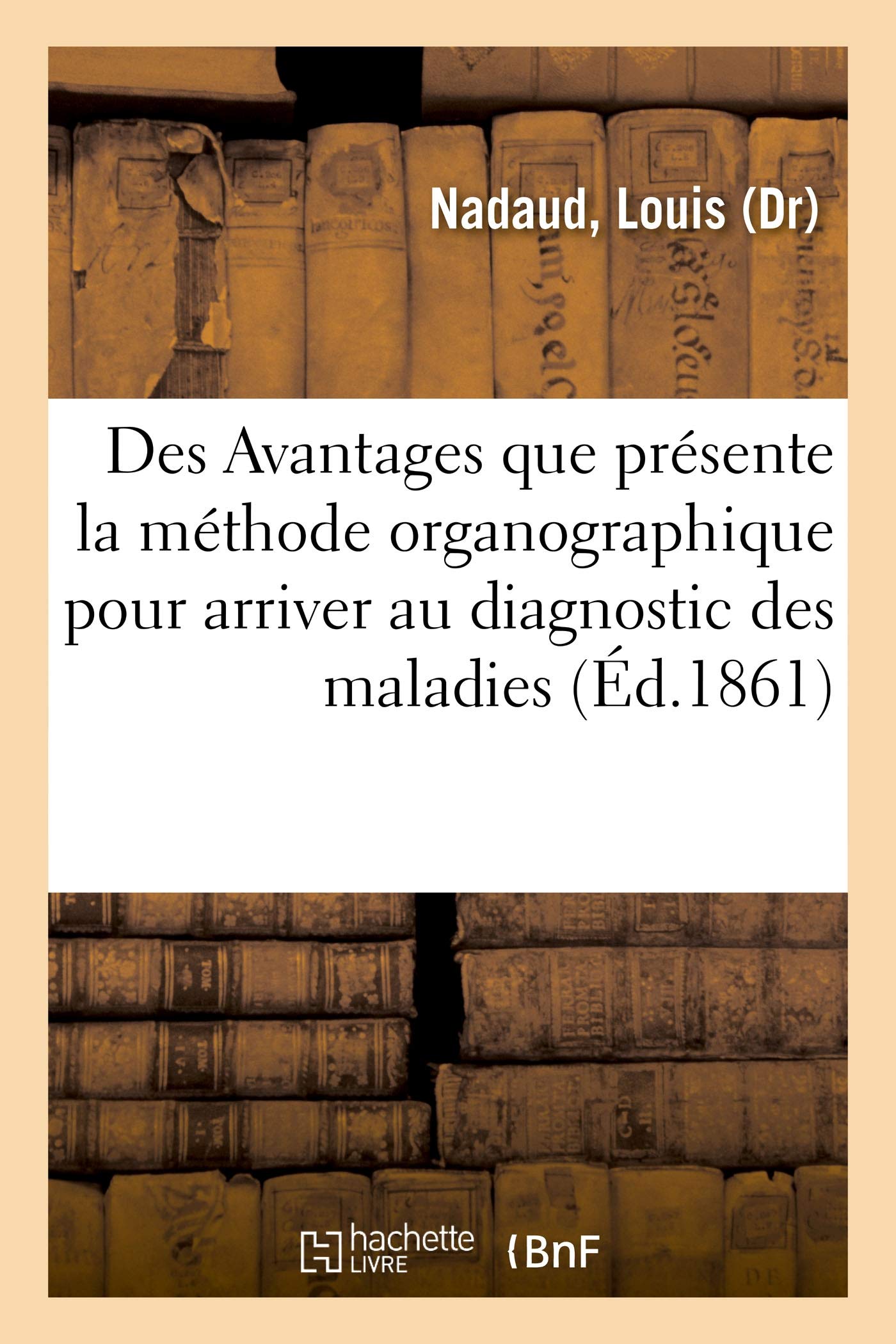 Des Avantages que présente la méthode organographique pour arriver au diagnostic des maladies book