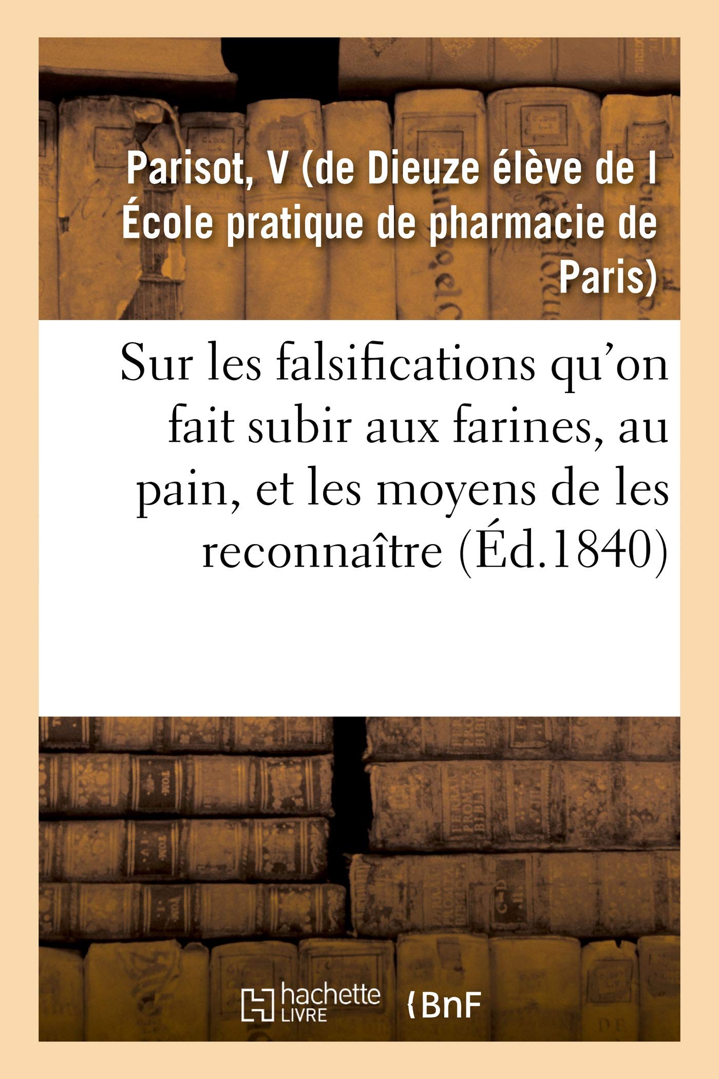 Essai sur les falsifications qu'on fait subir aux farines, au pain book