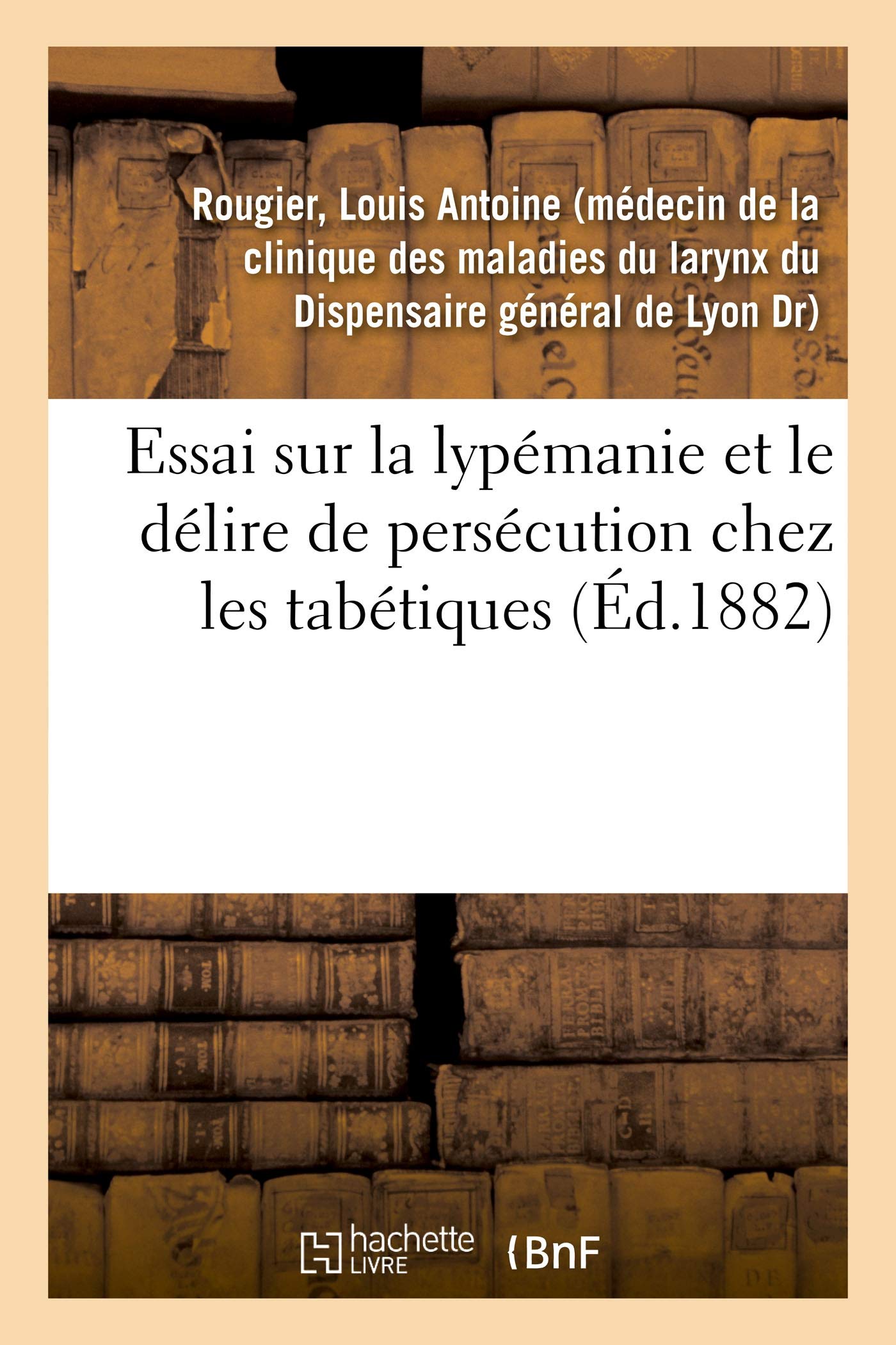 Essai sur la lypémanie et le délire de persécution chez les tabétiques book