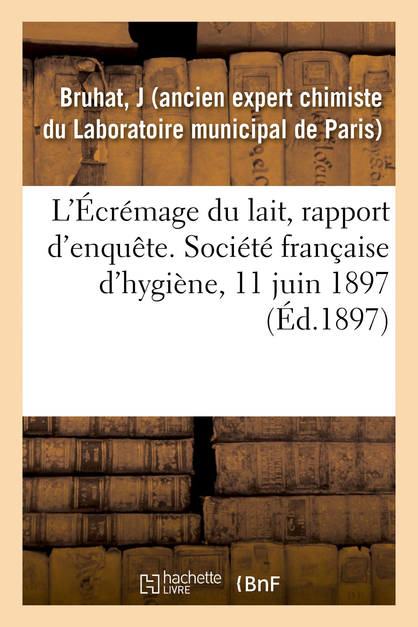 L'Écrémage du lait, rapport d'enquête. Société française d'hygiène, 11 juin 1897 book