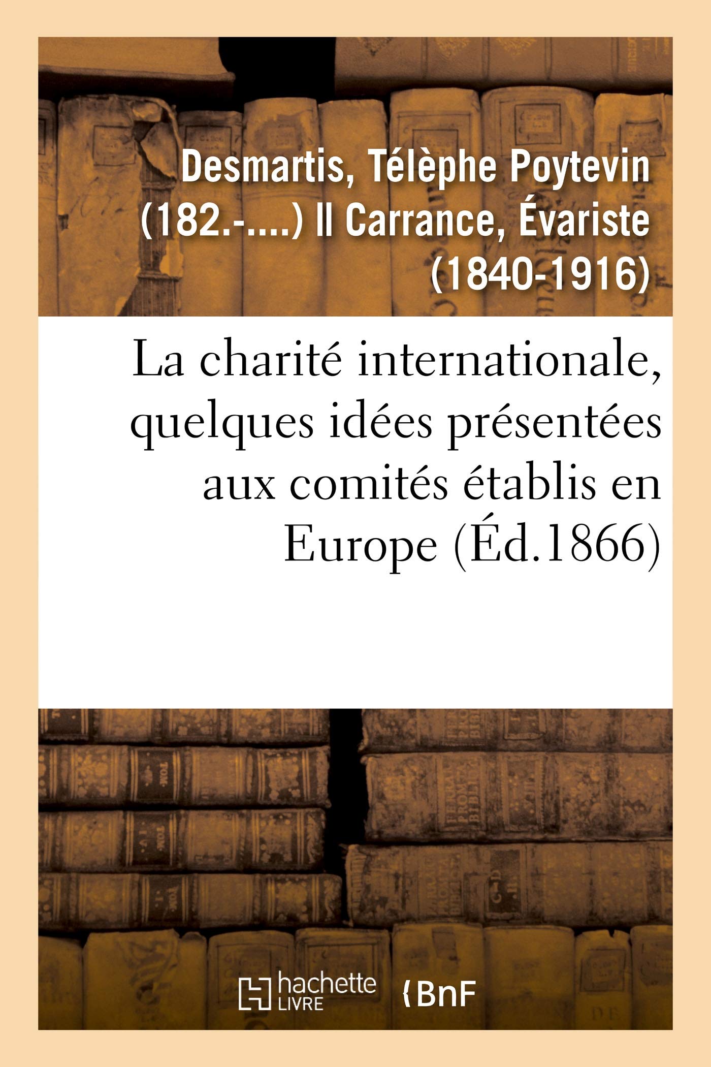 La charité internationale, quelques idées présentées aux comités établis en Europe: pour concourir au soulagement des blessés sur les champs de bataille et dans les hôpitaux book
