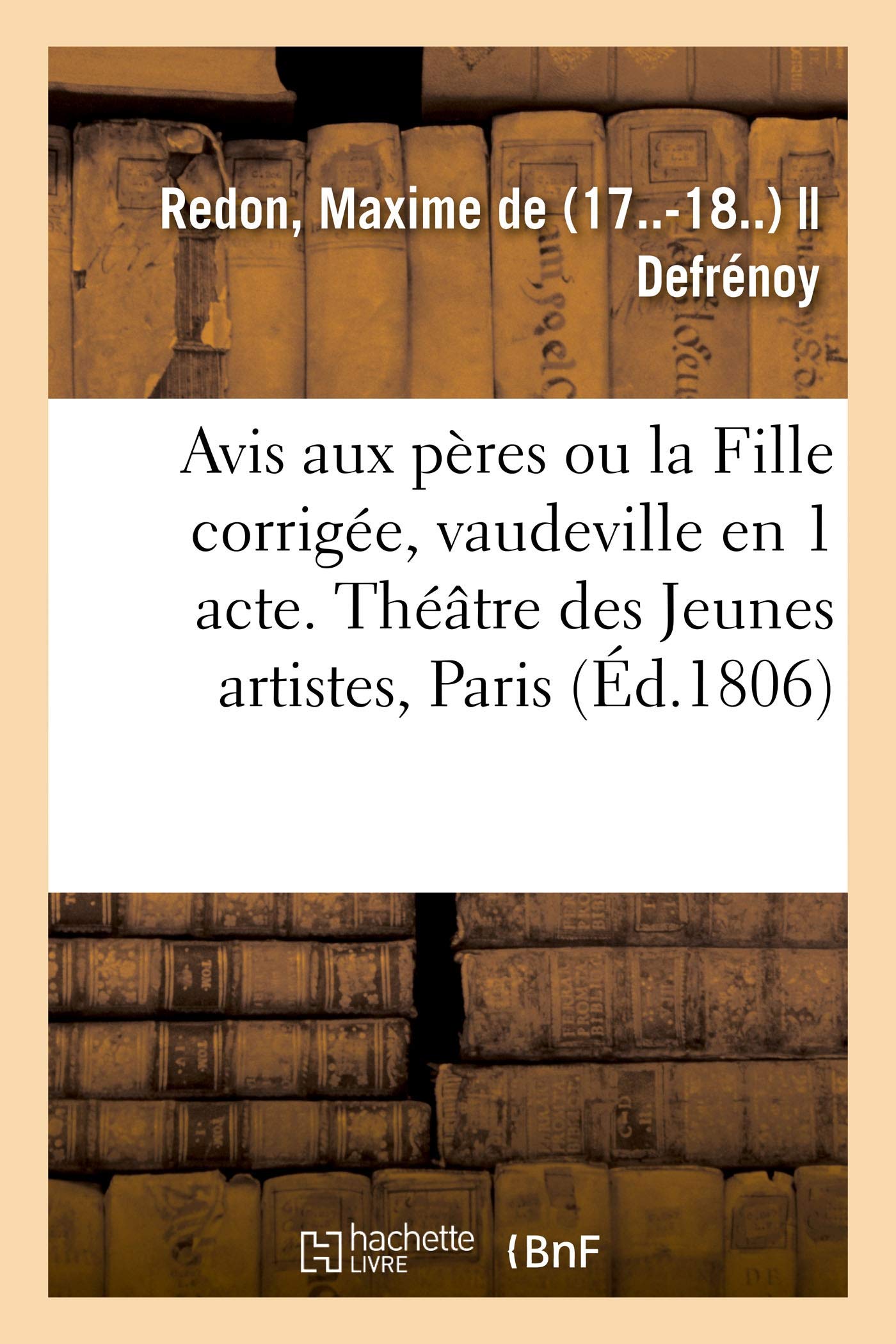 Avis aux pères ou la Fille corrigée, vaudeville en 1 acte book