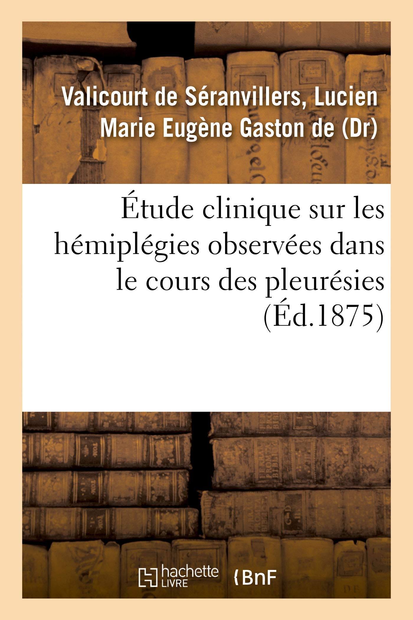 Étude clinique sur les hémiplégies observées dans le cours des pleurésies book