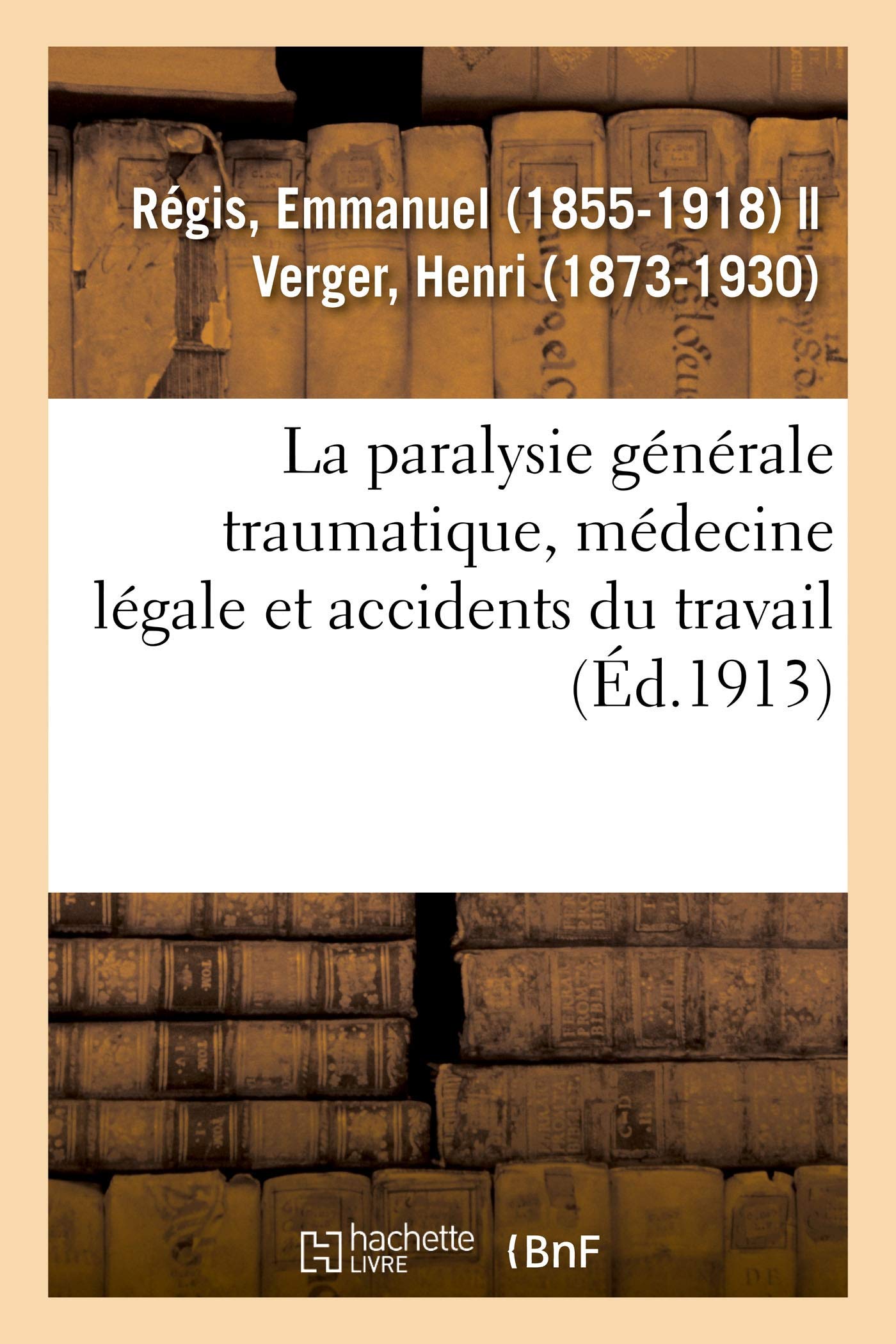 La paralysie générale traumatique, médecine légale et accidents du travail book