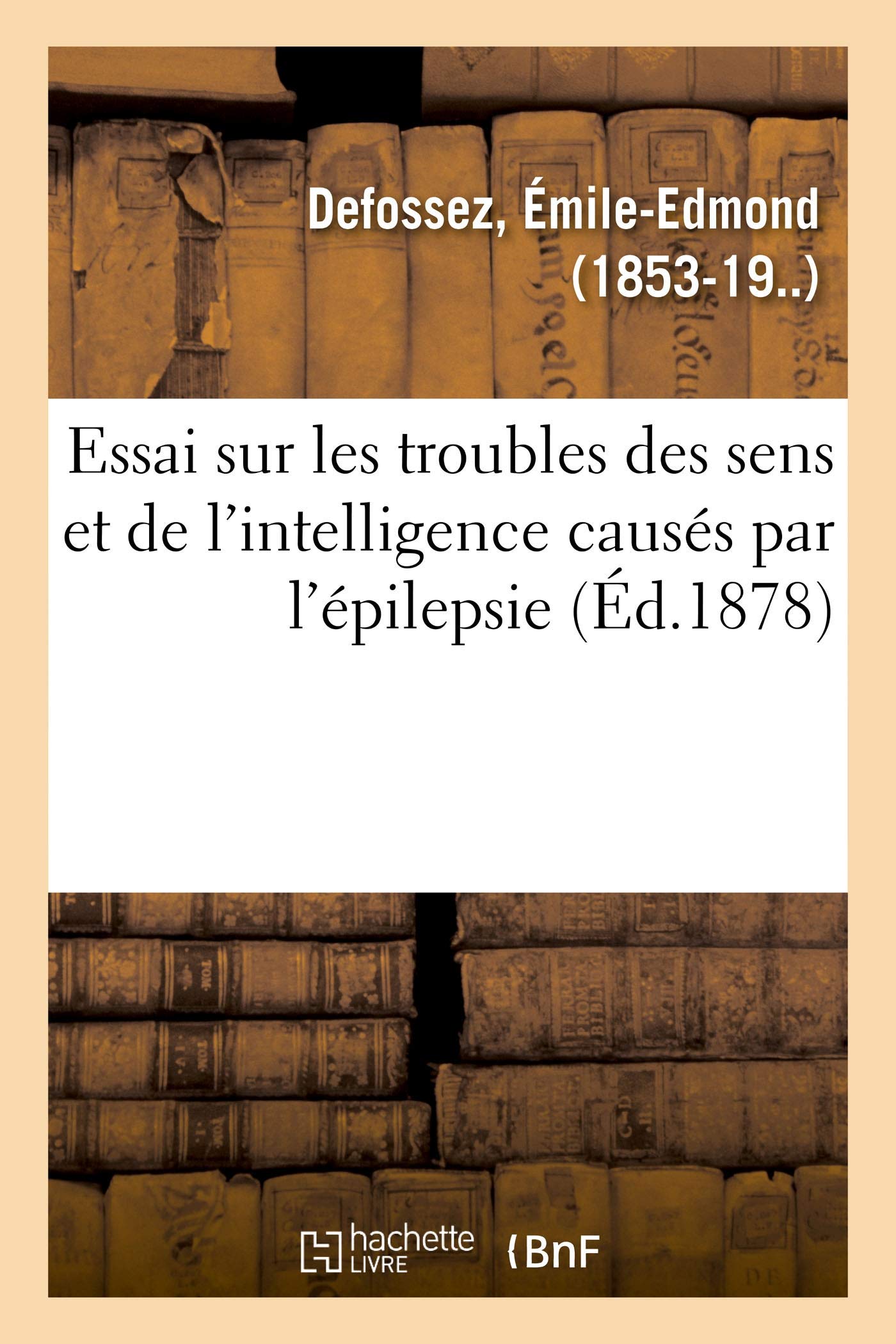 Essai sur les troubles des sens et de l'intelligence causés par l'épilepsie book